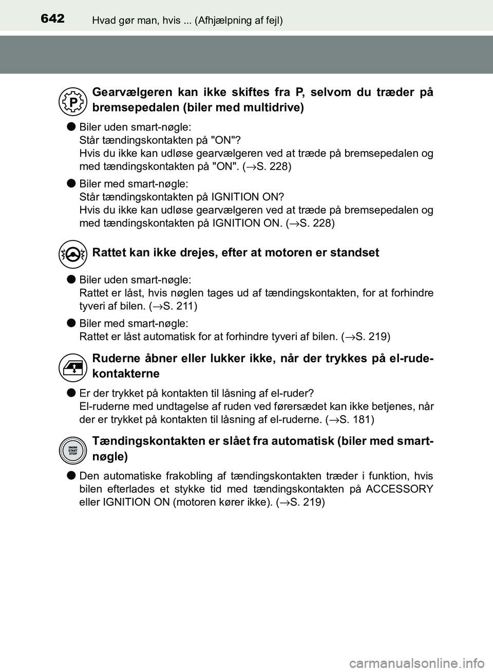 TOYOTA AURIS 2017 Brugsanvisning (in Danish) 642Hvad gør man, hvis ... (Afhjælpning af fejl)
OM12K97DK
●Biler uden smart-nøgle:
Står tændingskontakten på "ON"?
Hvis du ikke kan udløse gearvælgeren ved at træde på bremsepedalen og
me TOYOTA AURIS 2017 Brugsanvisning (in Danish) 642Hvad gør man, hvis ... (Afhjælpning af fejl)
OM12K97DK
●Biler uden smart-nøgle:
Står tændingskontakten på "ON"?
Hvis du ikke kan udløse gearvælgeren ved at træde på bremsepedalen og
me