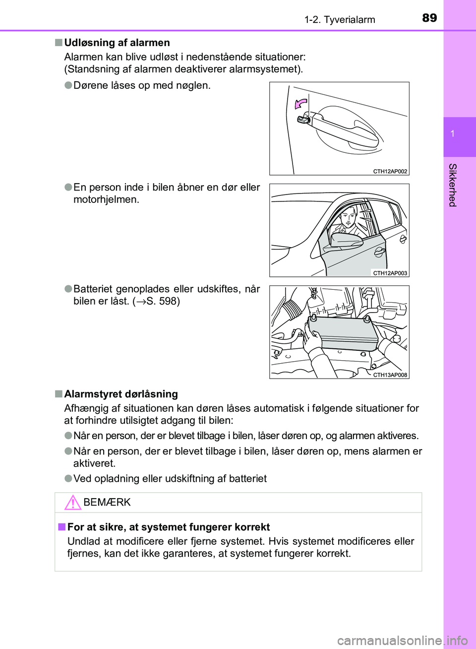 TOYOTA AURIS 2017  Brugsanvisning (in Danish) 891-2. Tyverialarm
1
Sikkerhed
OM12K97DK■
Udløsning af alarmen
Alarmen kan blive udløst i nedenstående situationer:
(Standsning af alarmen deaktiverer alarmsystemet).
■ Alarmstyret dørlåsning
