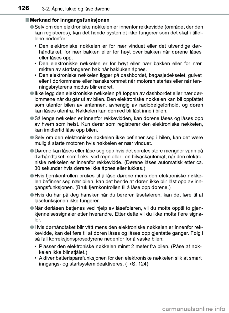 TOYOTA AURIS 2017  Instruksjoner for bruk (in Norwegian) 1263-2. Åpne, lukke og låse dørene
UK AURIS_HB_EE  (OM12K97NO)n
Merknad for inngangsfunksjonen
lSelv om den elektroniske nøkkelen er innenfor rekkevidde (området der den
kan registreres), kan det