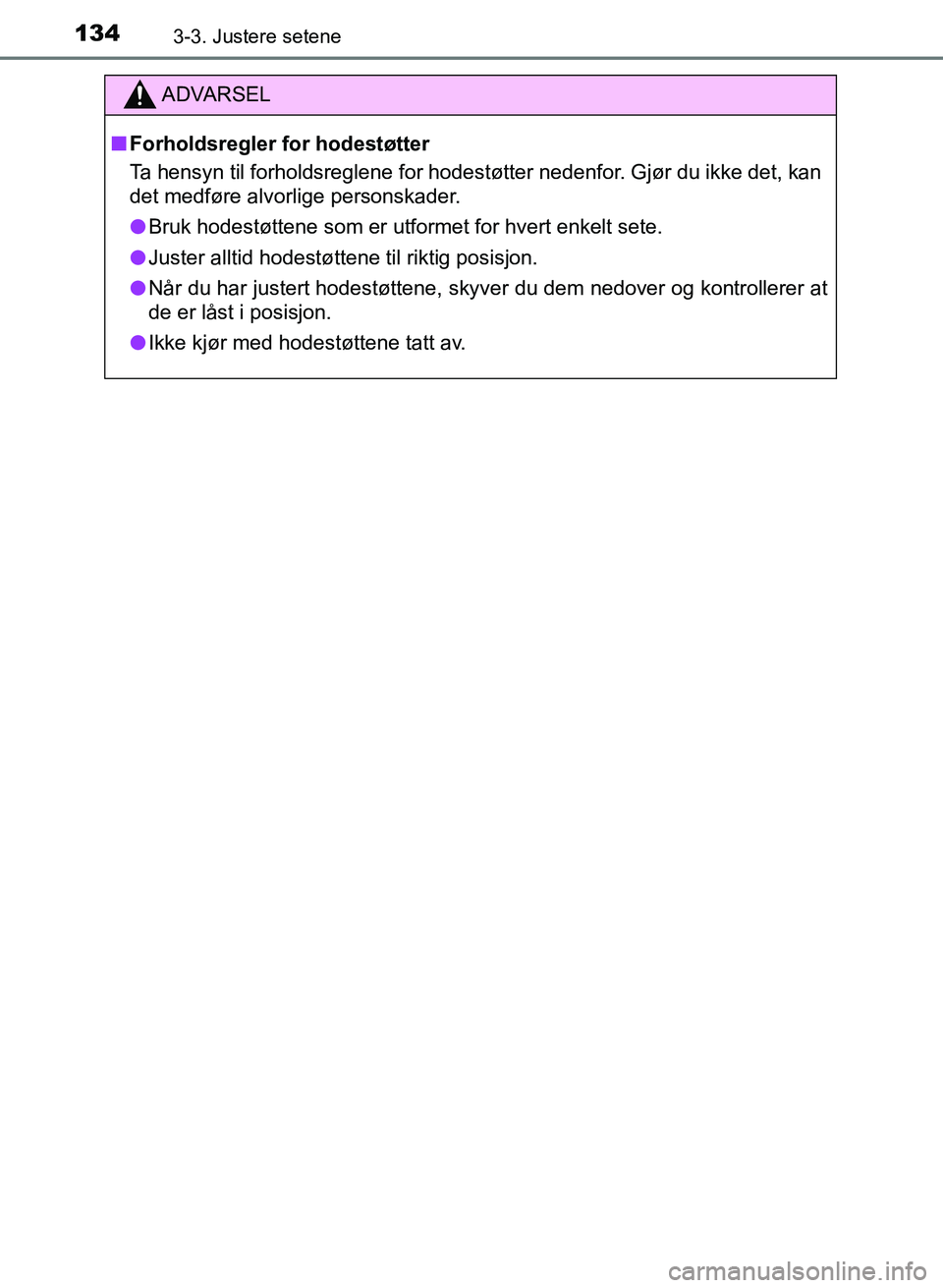 TOYOTA AURIS 2017 Instruksjoner for bruk (in Norwegian) 1343-3. Justere setene
UK AURIS_HB_EE (OM12K97NO)
ADVARSEL
nForholdsregler for hodestøtter
Ta hensyn til forholdsreglene for hodes tøtter nedenfor. Gjør du ikke det, kan
det medføre alvorlige per TOYOTA AURIS 2017 Instruksjoner for bruk (in Norwegian) 1343-3. Justere setene
UK AURIS_HB_EE (OM12K97NO)
ADVARSEL
nForholdsregler for hodestøtter
Ta hensyn til forholdsreglene for hodes tøtter nedenfor. Gjør du ikke det, kan
det medføre alvorlige per