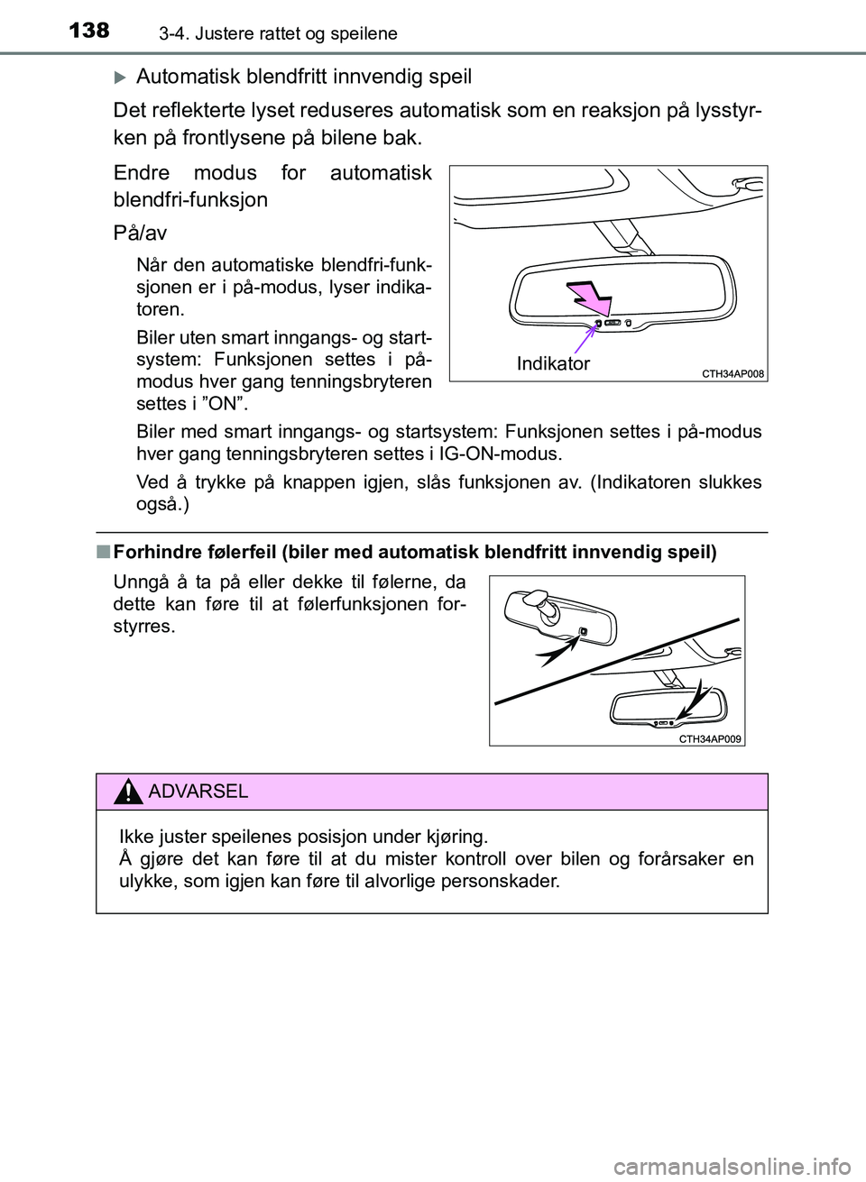 TOYOTA AURIS 2017 Instruksjoner for bruk (in Norwegian) 1383-4. Justere rattet og speilene
UK AURIS_HB_EE (OM12K97NO)
Automatisk blendfritt innvendig speil
Det reflekterte lyset reduseres autom atisk som en reaksjon på lysstyr-
ken på frontlysene på TOYOTA AURIS 2017 Instruksjoner for bruk (in Norwegian) 1383-4. Justere rattet og speilene
UK AURIS_HB_EE (OM12K97NO)
Automatisk blendfritt innvendig speil
Det reflekterte lyset reduseres autom atisk som en reaksjon på lysstyr-
ken på frontlysene på