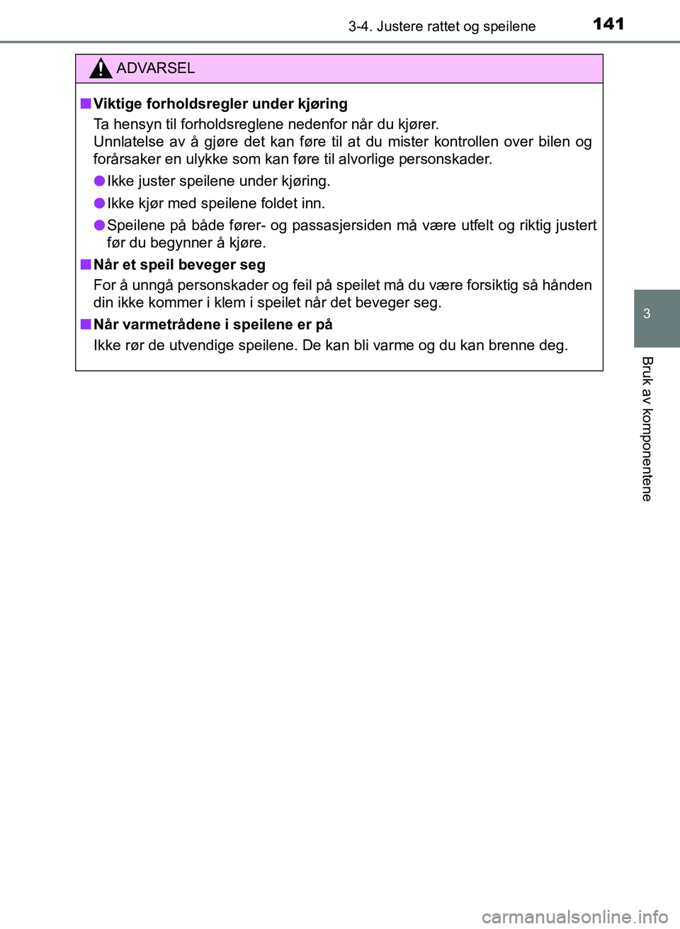 TOYOTA AURIS 2017 Instruksjoner for bruk (in Norwegian) 1413-4. Justere rattet og speilene
UK AURIS_HB_EE (OM12K97NO)
3
Bruk av komponentene
ADVARSEL
nViktige forholdsregler under kjøring
Ta hensyn til forholdsreglene nedenfor når du kjører.
Unnlatels TOYOTA AURIS 2017 Instruksjoner for bruk (in Norwegian) 1413-4. Justere rattet og speilene
UK AURIS_HB_EE (OM12K97NO)
3
Bruk av komponentene
ADVARSEL
nViktige forholdsregler under kjøring
Ta hensyn til forholdsreglene nedenfor når du kjører.
Unnlatels