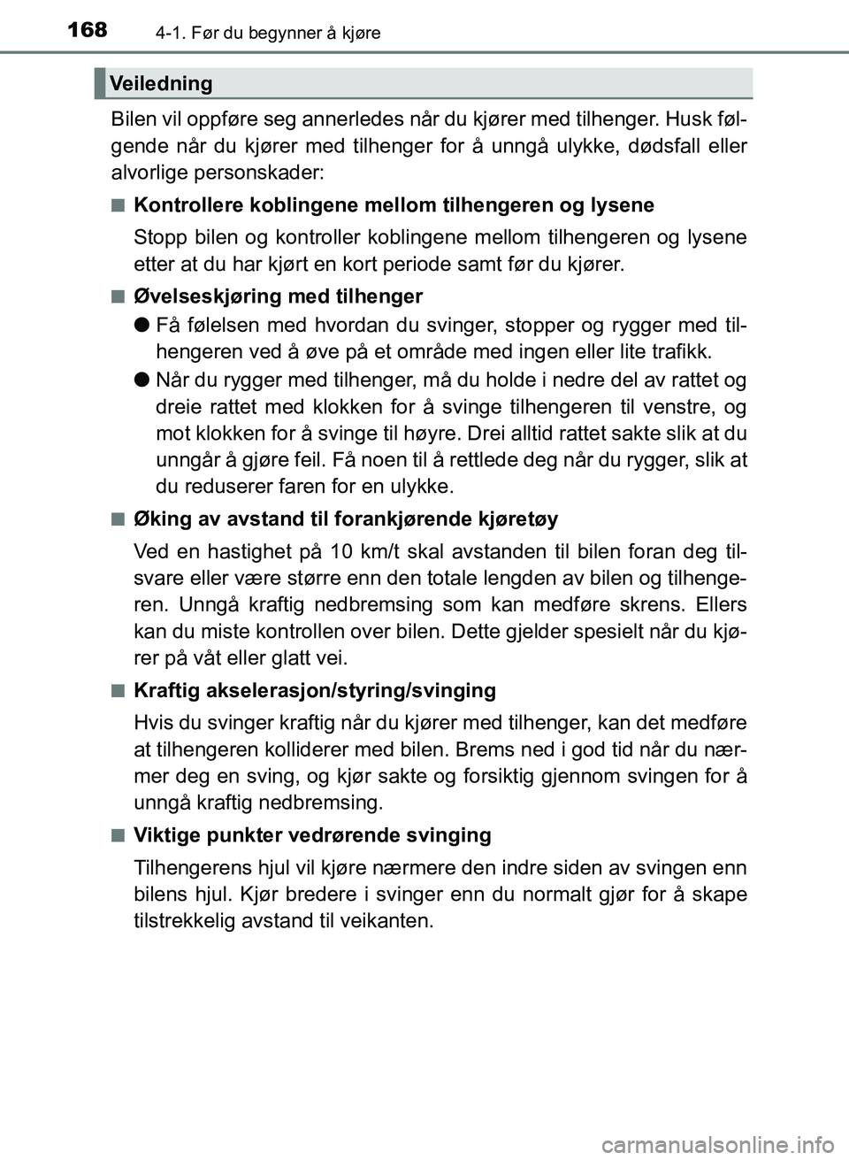TOYOTA AURIS 2017 Instruksjoner for bruk (in Norwegian) 1684-1. Før du begynner å kjøre
UK AURIS_HB_EE (OM12K97NO)
Bilen vil oppføre seg annerledes når du kjører med tilhenger. Husk føl-
gende når du kjører med tilhenger for å unngå ulykke, dø TOYOTA AURIS 2017 Instruksjoner for bruk (in Norwegian) 1684-1. Før du begynner å kjøre
UK AURIS_HB_EE (OM12K97NO)
Bilen vil oppføre seg annerledes når du kjører med tilhenger. Husk føl-
gende når du kjører med tilhenger for å unngå ulykke, dø