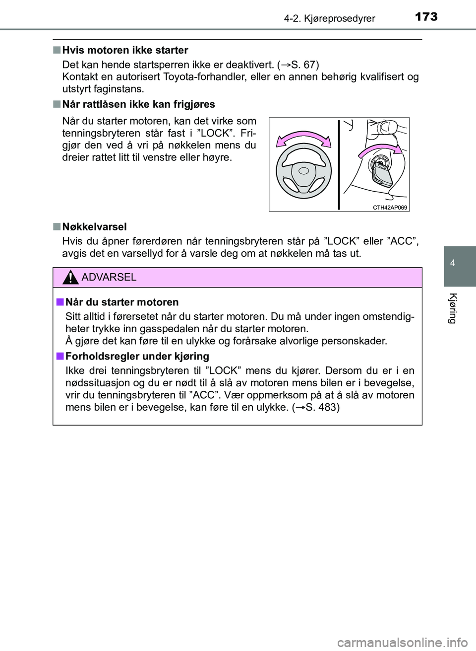 TOYOTA AURIS 2017 Instruksjoner for bruk (in Norwegian) 1734-2. Kjøreprosedyrer
UK AURIS_HB_EE (OM12K97NO)
4
Kjøring
nHvis motoren ikke starter
Det kan hende startsperren ikke er deaktivert. ( S. 67)
Kontakt en autorisert Toyota-forhandler, eller en TOYOTA AURIS 2017 Instruksjoner for bruk (in Norwegian) 1734-2. Kjøreprosedyrer
UK AURIS_HB_EE (OM12K97NO)
4
Kjøring
nHvis motoren ikke starter
Det kan hende startsperren ikke er deaktivert. ( S. 67)
Kontakt en autorisert Toyota-forhandler, eller en