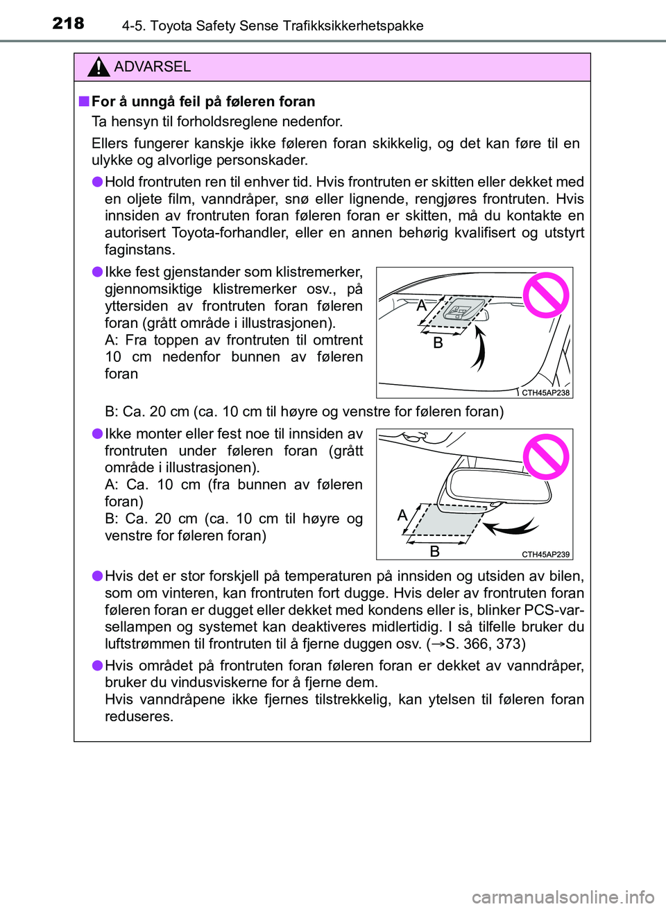 TOYOTA AURIS 2017  Instruksjoner for bruk (in Norwegian) 2184-5. Toyota Safety Sense Trafikksikkerhetspakke
UK AURIS_HB_EE  (OM12K97NO)
ADVARSEL
nFor å unngå feil på føleren foran
Ta hensyn til forholdsreglene nedenfor.
Ellers fungerer kanskje ikke føl