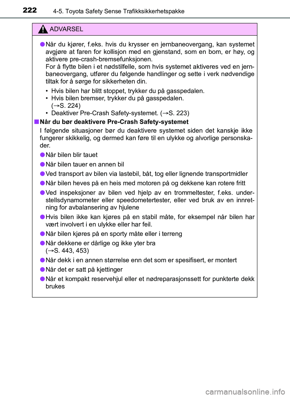 TOYOTA AURIS 2017 Instruksjoner for bruk (in Norwegian) 2224-5. Toyota Safety Sense Trafikksikkerhetspakke
UK AURIS_HB_EE (OM12K97NO)
ADVARSEL
lNår du kjører, f.eks. hvis du krysser en jernbaneovergang, kan systemet
avgjøre at faren for kollisjon med e TOYOTA AURIS 2017 Instruksjoner for bruk (in Norwegian) 2224-5. Toyota Safety Sense Trafikksikkerhetspakke
UK AURIS_HB_EE (OM12K97NO)
ADVARSEL
lNår du kjører, f.eks. hvis du krysser en jernbaneovergang, kan systemet
avgjøre at faren for kollisjon med e