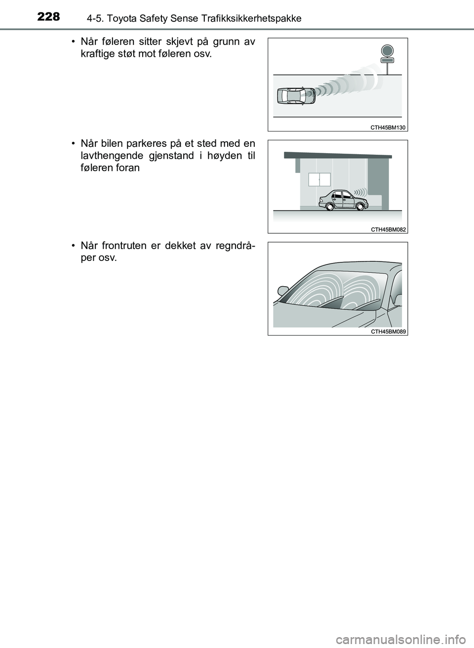 TOYOTA AURIS 2017 Instruksjoner for bruk (in Norwegian) 2284-5. Toyota Safety Sense Trafikksikkerhetspakke
UK AURIS_HB_EE (OM12K97NO)• Når føleren sitter skjevt på grunn av
kraftige støt mot føleren osv.
• Når bilen parkeres på et sted med en l TOYOTA AURIS 2017 Instruksjoner for bruk (in Norwegian) 2284-5. Toyota Safety Sense Trafikksikkerhetspakke
UK AURIS_HB_EE (OM12K97NO)• Når føleren sitter skjevt på grunn av
kraftige støt mot føleren osv.
• Når bilen parkeres på et sted med en l