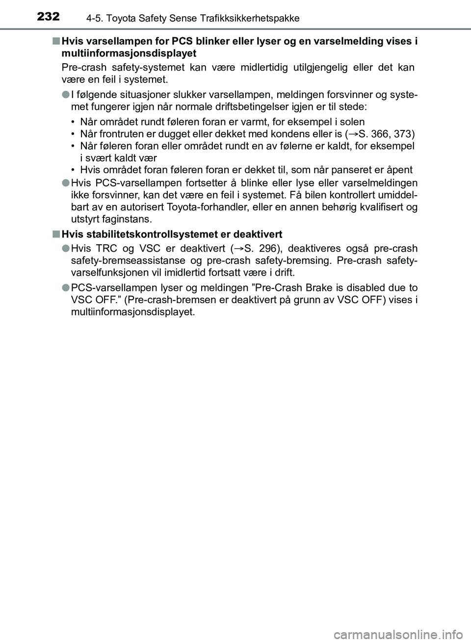 TOYOTA AURIS 2017 Instruksjoner for bruk (in Norwegian) 2324-5. Toyota Safety Sense Trafikksikkerhetspakke
UK AURIS_HB_EE (OM12K97NO)n
Hvis varsellampen for PCS blinker e ller lyser og en varselmelding vises i
multiinformasjonsdisplayet
Pre-crash safety-s TOYOTA AURIS 2017 Instruksjoner for bruk (in Norwegian) 2324-5. Toyota Safety Sense Trafikksikkerhetspakke
UK AURIS_HB_EE (OM12K97NO)n
Hvis varsellampen for PCS blinker e ller lyser og en varselmelding vises i
multiinformasjonsdisplayet
Pre-crash safety-s