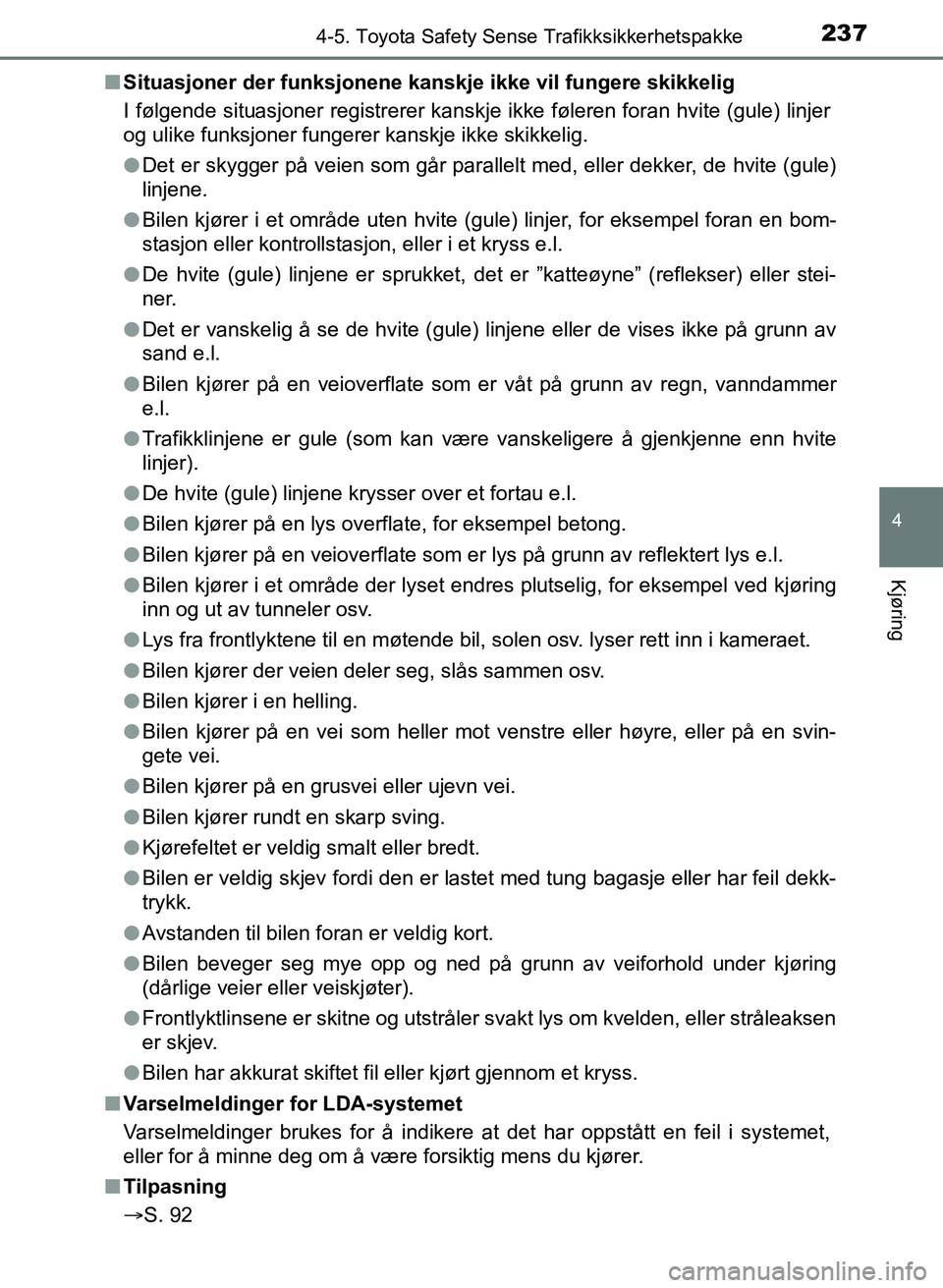 TOYOTA AURIS 2017 Instruksjoner for bruk (in Norwegian) 2374-5. Toyota Safety Sense Trafikksikkerhetspakke
UK AURIS_HB_EE (OM12K97NO)
4
Kjøring
nSituasjoner der funksjonene kanskje ikke vil fungere skikkelig
I følgende situasjoner registrerer kanskje i TOYOTA AURIS 2017 Instruksjoner for bruk (in Norwegian) 2374-5. Toyota Safety Sense Trafikksikkerhetspakke
UK AURIS_HB_EE (OM12K97NO)
4
Kjøring
nSituasjoner der funksjonene kanskje ikke vil fungere skikkelig
I følgende situasjoner registrerer kanskje i