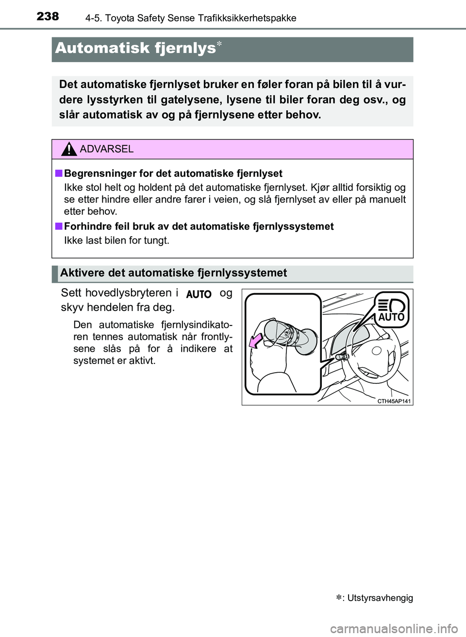 TOYOTA AURIS 2017 Instruksjoner for bruk (in Norwegian) 2384-5. Toyota Safety Sense Trafikksikkerhetspakke
UK AURIS_HB_EE (OM12K97NO)
Sett hovedlysbryteren i og
skyv hendelen fra deg.
Den automatiske fjernlysindikato-
ren tennes automatisk når frontly- TOYOTA AURIS 2017 Instruksjoner for bruk (in Norwegian) 2384-5. Toyota Safety Sense Trafikksikkerhetspakke
UK AURIS_HB_EE (OM12K97NO)
Sett hovedlysbryteren i og
skyv hendelen fra deg.
Den automatiske fjernlysindikato-
ren tennes automatisk når frontly-