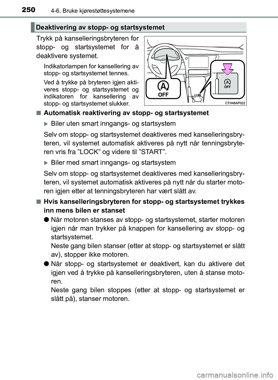 TOYOTA AURIS 2017 Instruksjoner for bruk (in Norwegian) 2504-6. Bruke kjørestøttesystemene
UK AURIS_HB_EE (OM12K97NO)
Trykk på kanselleringsbryteren for
stopp- og startsystemet for å
deaktivere systemet.
Indikatorlampen for kansellering av
stopp- og s TOYOTA AURIS 2017 Instruksjoner for bruk (in Norwegian) 2504-6. Bruke kjørestøttesystemene
UK AURIS_HB_EE (OM12K97NO)
Trykk på kanselleringsbryteren for
stopp- og startsystemet for å
deaktivere systemet.
Indikatorlampen for kansellering av
stopp- og s
