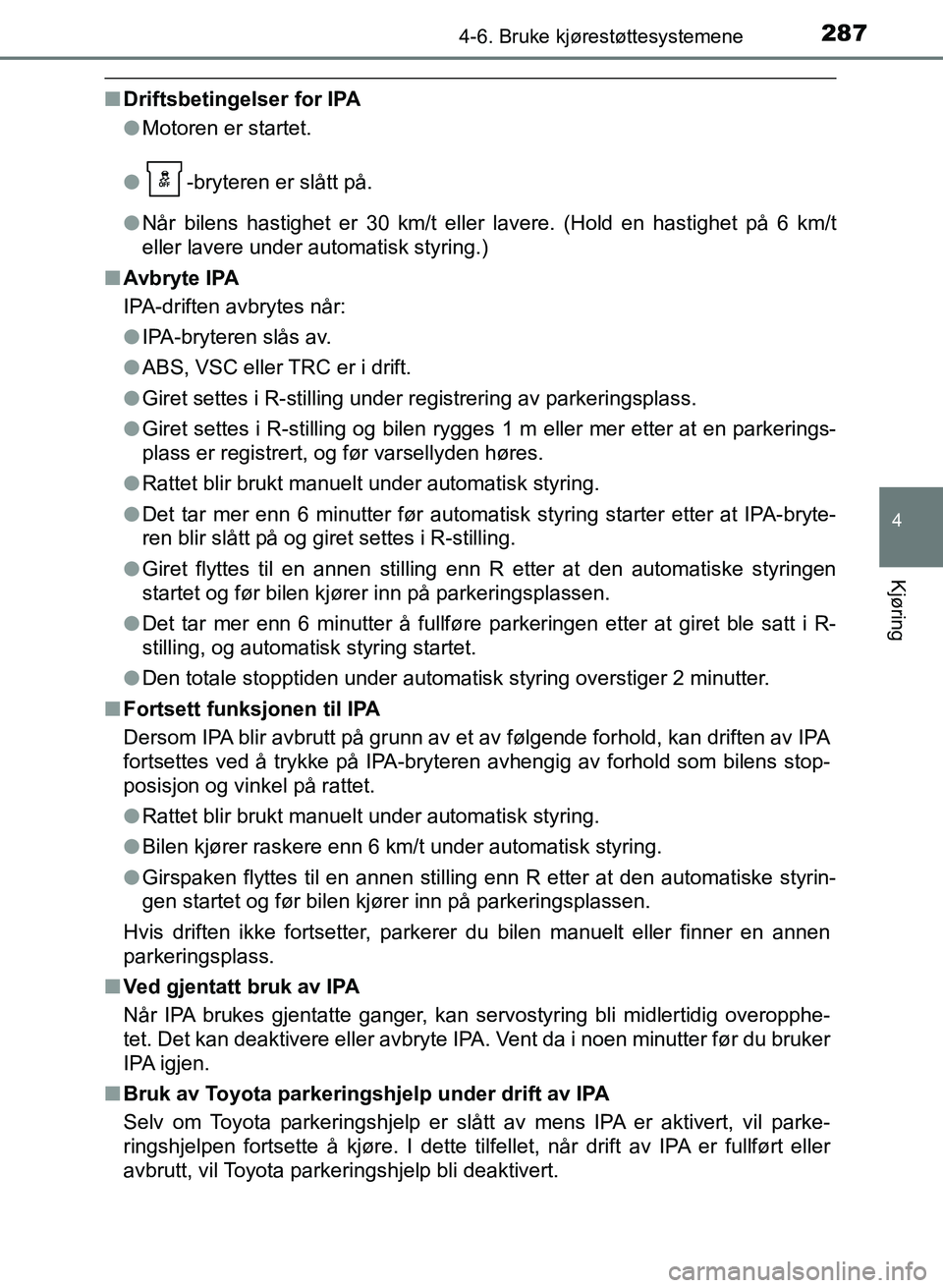 TOYOTA AURIS 2017 Instruksjoner for bruk (in Norwegian) 2874-6. Bruke kjørestøttesystemene
UK AURIS_HB_EE (OM12K97NO)
4
Kjøring
nDriftsbetingelser for IPA
lMotoren er startet.
l -bryteren er slått på.
l Når bilens hastighet er 30 km/t eller lavere. TOYOTA AURIS 2017 Instruksjoner for bruk (in Norwegian) 2874-6. Bruke kjørestøttesystemene
UK AURIS_HB_EE (OM12K97NO)
4
Kjøring
nDriftsbetingelser for IPA
lMotoren er startet.
l -bryteren er slått på.
l Når bilens hastighet er 30 km/t eller lavere.