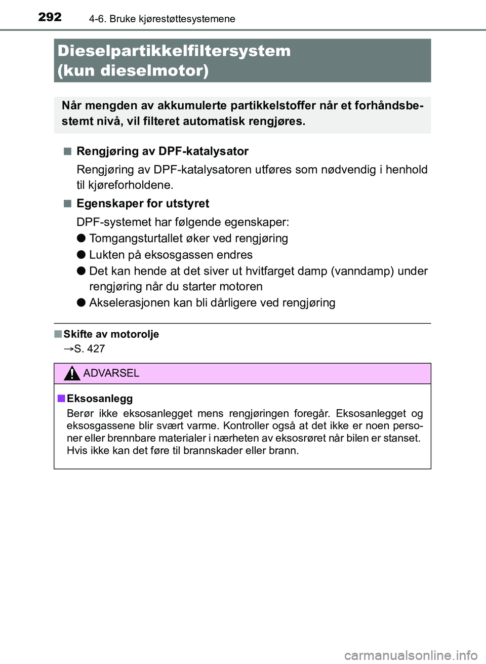 TOYOTA AURIS 2017 Instruksjoner for bruk (in Norwegian) 2924-6. Bruke kjørestøttesystemene
UK AURIS_HB_EE (OM12K97NO)n
Rengjøring av DPF-katalysator
Rengjøring av DPF-katalysatoren utføres som nødvendig i henhold
til kjøreforholdene.
nEgenskaper fo TOYOTA AURIS 2017 Instruksjoner for bruk (in Norwegian) 2924-6. Bruke kjørestøttesystemene
UK AURIS_HB_EE (OM12K97NO)n
Rengjøring av DPF-katalysator
Rengjøring av DPF-katalysatoren utføres som nødvendig i henhold
til kjøreforholdene.
nEgenskaper fo