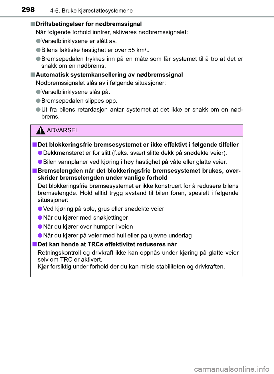 TOYOTA AURIS 2017 Instruksjoner for bruk (in Norwegian) 2984-6. Bruke kjørestøttesystemene
UK AURIS_HB_EE (OM12K97NO)n
Driftsbetingelser for nødbremssignal
Når følgende forhold inntrer, aktiveres nødbremssignalet:
lVarselblinklysene er slått av.
l TOYOTA AURIS 2017 Instruksjoner for bruk (in Norwegian) 2984-6. Bruke kjørestøttesystemene
UK AURIS_HB_EE (OM12K97NO)n
Driftsbetingelser for nødbremssignal
Når følgende forhold inntrer, aktiveres nødbremssignalet:
lVarselblinklysene er slått av.
l