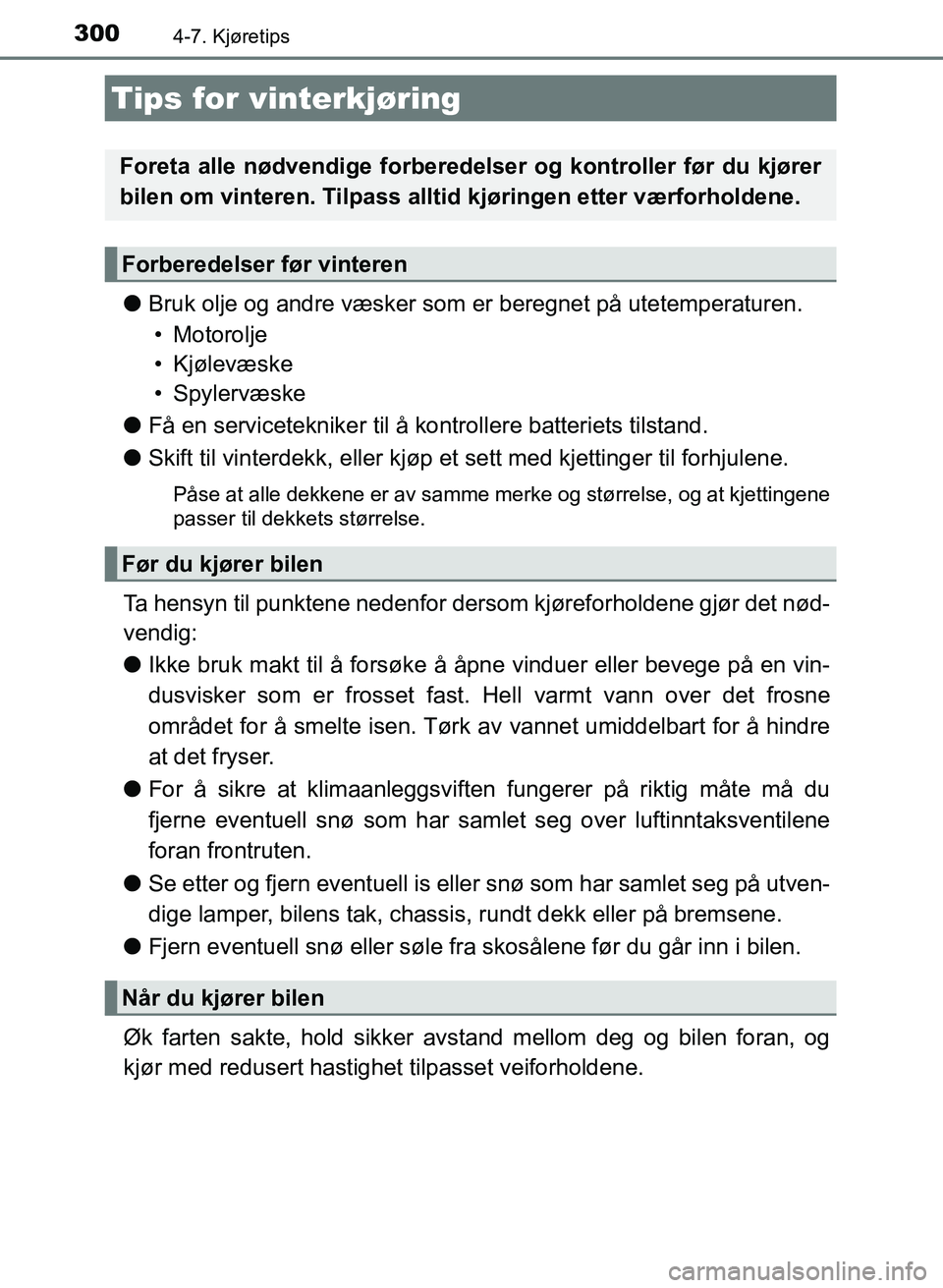TOYOTA AURIS 2017 Instruksjoner for bruk (in Norwegian) 300
UK AURIS_HB_EE (OM12K97NO)
4-7. Kjøretips
lBruk olje og andre væsker som er beregnet på utetemperaturen.
• Motorolje
• Kjølevæske
•Spylervæske
l Få en servicetekniker til å kontrol TOYOTA AURIS 2017 Instruksjoner for bruk (in Norwegian) 300
UK AURIS_HB_EE (OM12K97NO)
4-7. Kjøretips
lBruk olje og andre væsker som er beregnet på utetemperaturen.
• Motorolje
• Kjølevæske
•Spylervæske
l Få en servicetekniker til å kontrol