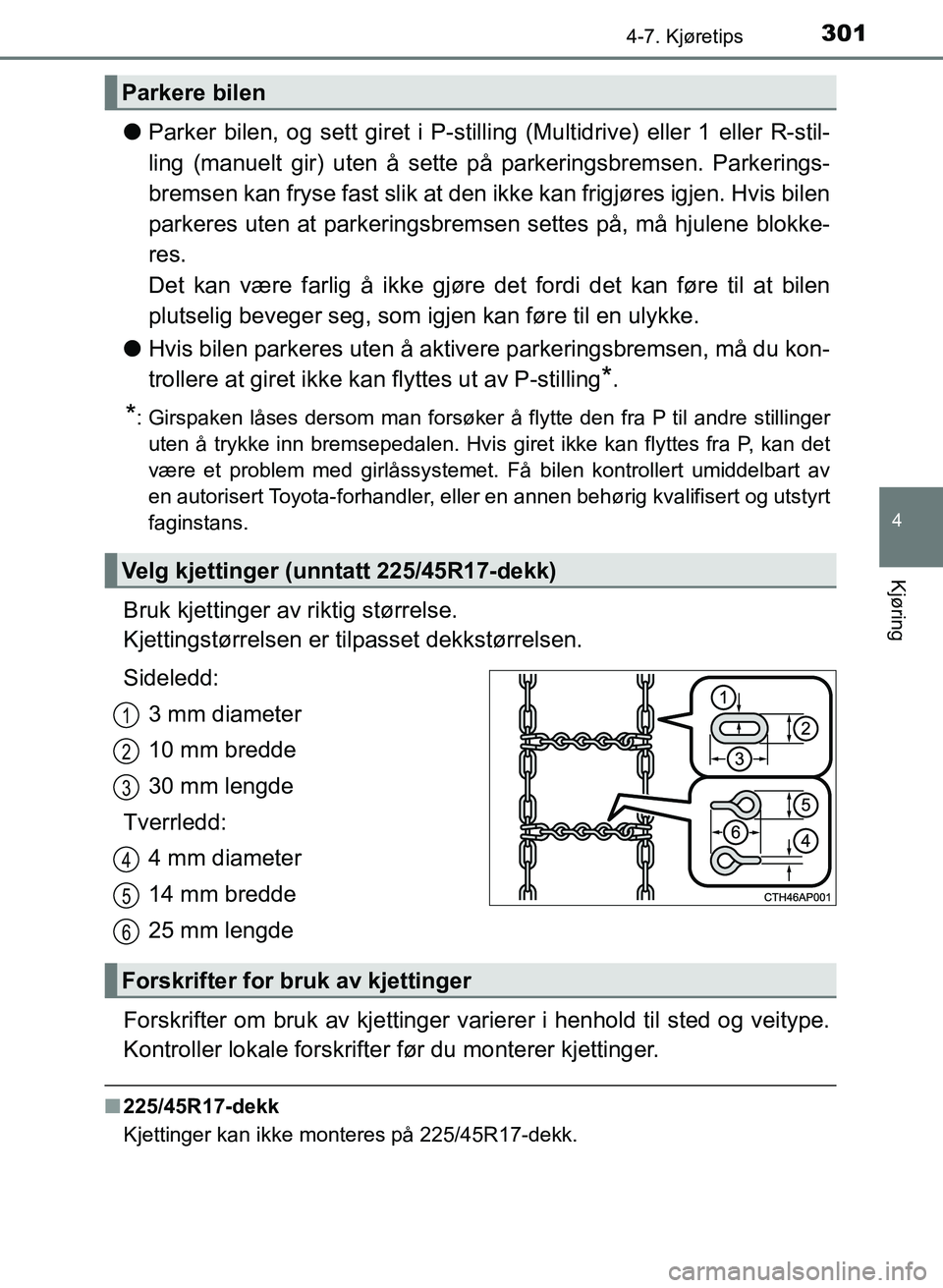 TOYOTA AURIS 2017 Instruksjoner for bruk (in Norwegian) 3014-7. Kjøretips
UK AURIS_HB_EE (OM12K97NO)
4
Kjøring
lParker bilen, og sett giret i P-stilling (Multidrive) eller 1 eller R-stil-
ling (manuelt gir) uten å sette på parkeringsbremsen. Parkerin TOYOTA AURIS 2017 Instruksjoner for bruk (in Norwegian) 3014-7. Kjøretips
UK AURIS_HB_EE (OM12K97NO)
4
Kjøring
lParker bilen, og sett giret i P-stilling (Multidrive) eller 1 eller R-stil-
ling (manuelt gir) uten å sette på parkeringsbremsen. Parkerin