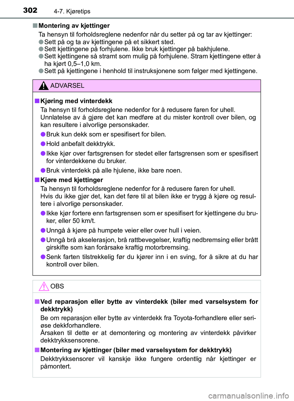 TOYOTA AURIS 2017 Instruksjoner for bruk (in Norwegian) 3024-7. Kjøretips
UK AURIS_HB_EE (OM12K97NO)n
Montering av kjettinger
Ta hensyn til forholdsreglene nedenfor når du setter på og tar av kjettinger:
lSett på og ta av kjettingene på et sikkert st TOYOTA AURIS 2017 Instruksjoner for bruk (in Norwegian) 3024-7. Kjøretips
UK AURIS_HB_EE (OM12K97NO)n
Montering av kjettinger
Ta hensyn til forholdsreglene nedenfor når du setter på og tar av kjettinger:
lSett på og ta av kjettingene på et sikkert st