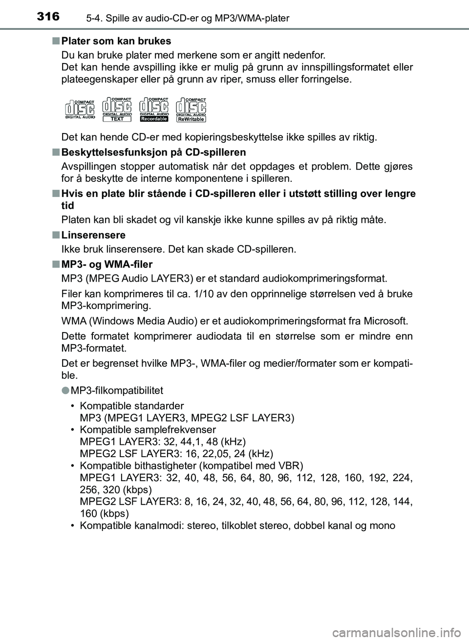TOYOTA AURIS 2017 Instruksjoner for bruk (in Norwegian) 3165-4. Spille av audio-CD-er og MP3/WMA-plater
UK AURIS_HB_EE (OM12K97NO)n
Plater som kan brukes
Du kan bruke plater med merkene som er angitt nedenfor.
Det kan hende avspilling ikke er mulig på g TOYOTA AURIS 2017 Instruksjoner for bruk (in Norwegian) 3165-4. Spille av audio-CD-er og MP3/WMA-plater
UK AURIS_HB_EE (OM12K97NO)n
Plater som kan brukes
Du kan bruke plater med merkene som er angitt nedenfor.
Det kan hende avspilling ikke er mulig på g