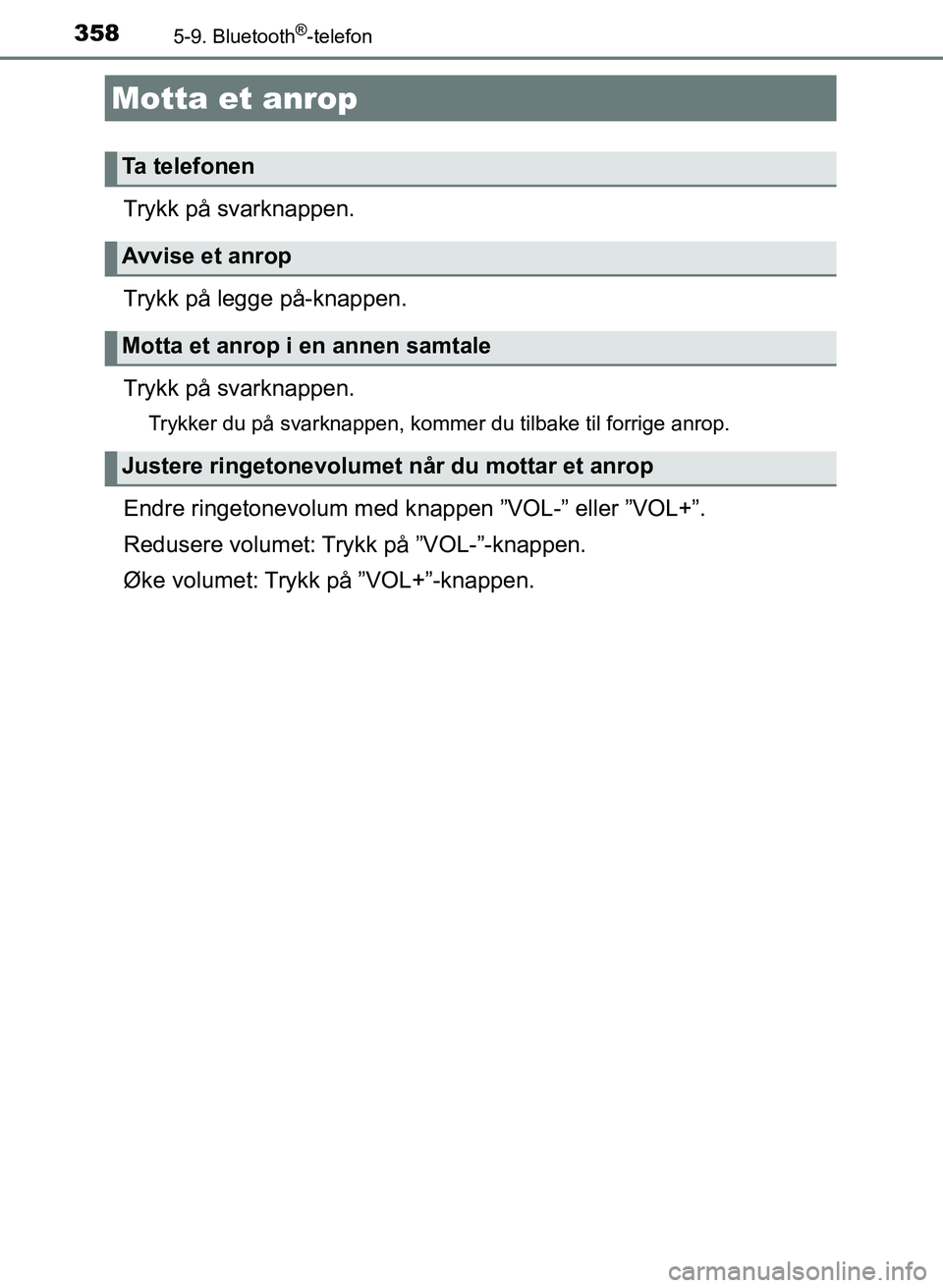 TOYOTA AURIS 2017 Instruksjoner for bruk (in Norwegian) 3585-9. Bluetooth®-telefon
UK AURIS_HB_EE (OM12K97NO)
Trykk på svarknappen.
Trykk på legge på-knappen.
Trykk på svarknappen.
Trykker du på svarknappen, kommer du tilbake til forrige anrop.
Endr TOYOTA AURIS 2017 Instruksjoner for bruk (in Norwegian) 3585-9. Bluetooth®-telefon
UK AURIS_HB_EE (OM12K97NO)
Trykk på svarknappen.
Trykk på legge på-knappen.
Trykk på svarknappen.
Trykker du på svarknappen, kommer du tilbake til forrige anrop.
Endr