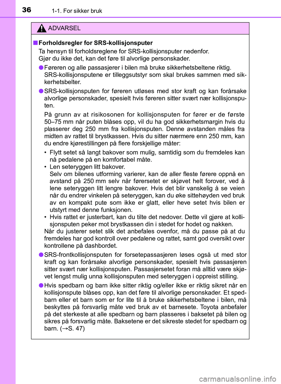 TOYOTA AURIS 2017 Instruksjoner for bruk (in Norwegian) 361-1. For sikker bruk
UK AURIS_HB_EE (OM12K97NO)
ADVARSEL
nForholdsregler for SRS-kollisjonsputer
Ta hensyn til forholdsreglene for SRS-kollisjonsputer nedenfor.
Gjør du ikke det, kan det føre ti TOYOTA AURIS 2017 Instruksjoner for bruk (in Norwegian) 361-1. For sikker bruk
UK AURIS_HB_EE (OM12K97NO)
ADVARSEL
nForholdsregler for SRS-kollisjonsputer
Ta hensyn til forholdsreglene for SRS-kollisjonsputer nedenfor.
Gjør du ikke det, kan det føre ti