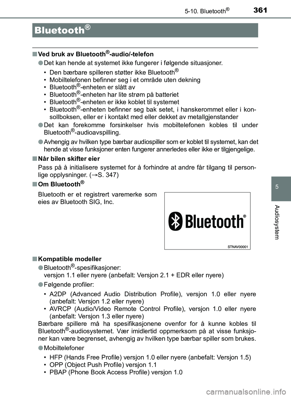 TOYOTA AURIS 2017 Instruksjoner for bruk (in Norwegian) 361
UK AURIS_HB_EE (OM12K97NO)
5
Audiosystem
5-10. Bluetooth®
nVed bruk av Bluetooth®-audio/-telefon
l Det kan hende at systemet ikke fungerer i følgende situasjoner.
• Den bærbare spilleren st TOYOTA AURIS 2017 Instruksjoner for bruk (in Norwegian) 361
UK AURIS_HB_EE (OM12K97NO)
5
Audiosystem
5-10. Bluetooth®
nVed bruk av Bluetooth®-audio/-telefon
l Det kan hende at systemet ikke fungerer i følgende situasjoner.
• Den bærbare spilleren st