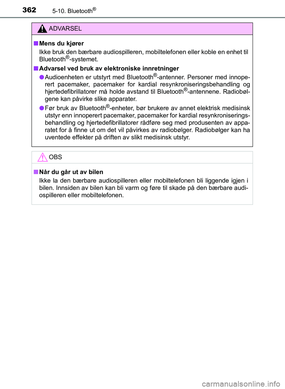 TOYOTA AURIS 2017 Instruksjoner for bruk (in Norwegian) 3625-10. Bluetooth®
UK AURIS_HB_EE (OM12K97NO)
ADVARSEL
nMens du kjører
Ikke bruk den bærbare audiospilleren, mobiltelefonen eller koble en enhet til
Bluetooth
®-systemet.
n Advarsel ved bruk av TOYOTA AURIS 2017 Instruksjoner for bruk (in Norwegian) 3625-10. Bluetooth®
UK AURIS_HB_EE (OM12K97NO)
ADVARSEL
nMens du kjører
Ikke bruk den bærbare audiospilleren, mobiltelefonen eller koble en enhet til
Bluetooth
®-systemet.
n Advarsel ved bruk av
