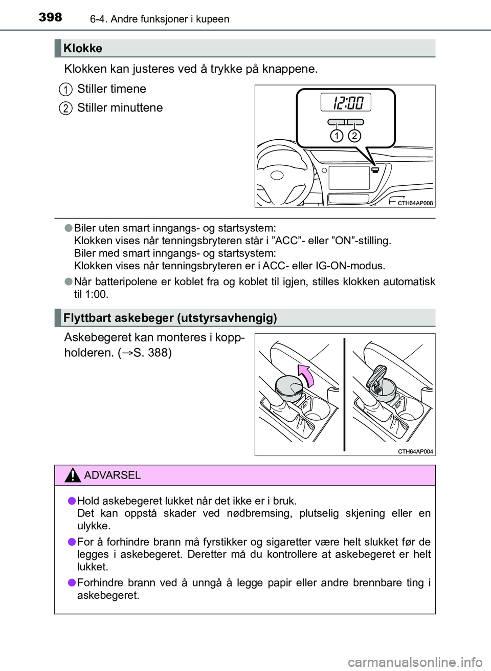 TOYOTA AURIS 2017 Instruksjoner for bruk (in Norwegian) 3986-4. Andre funksjoner i kupeen
UK AURIS_HB_EE (OM12K97NO)
Klokken kan justeres ved å trykke på knappene.
Stiller timene
Stiller minuttene
l Biler uten smart inngangs- og startsystem:
Klokken vi TOYOTA AURIS 2017 Instruksjoner for bruk (in Norwegian) 3986-4. Andre funksjoner i kupeen
UK AURIS_HB_EE (OM12K97NO)
Klokken kan justeres ved å trykke på knappene.
Stiller timene
Stiller minuttene
l Biler uten smart inngangs- og startsystem:
Klokken vi