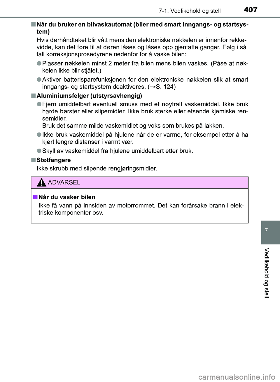 TOYOTA AURIS 2017 Instruksjoner for bruk (in Norwegian) 4077-1. Vedlikehold og stell
UK AURIS_HB_EE (OM12K97NO)
7
Vedlikehold og stell
nNår du bruker en bilvaskautomat (bile r med smart inngangs- og startsys-
tem)
Hvis dørhåndtaket blir vått mens den TOYOTA AURIS 2017 Instruksjoner for bruk (in Norwegian) 4077-1. Vedlikehold og stell
UK AURIS_HB_EE (OM12K97NO)
7
Vedlikehold og stell
nNår du bruker en bilvaskautomat (bile r med smart inngangs- og startsys-
tem)
Hvis dørhåndtaket blir vått mens den