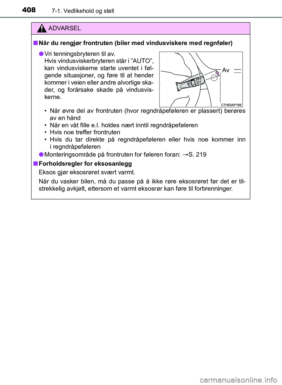TOYOTA AURIS 2017 Instruksjoner for bruk (in Norwegian) 4087-1. Vedlikehold og stell
UK AURIS_HB_EE (OM12K97NO)
ADVARSEL
nNår du rengjør frontruten (biler med vindusviskere med regnføler)
• Når øvre del av frontruten (hvor regndråpeføleren er pl TOYOTA AURIS 2017 Instruksjoner for bruk (in Norwegian) 4087-1. Vedlikehold og stell
UK AURIS_HB_EE (OM12K97NO)
ADVARSEL
nNår du rengjør frontruten (biler med vindusviskere med regnføler)
• Når øvre del av frontruten (hvor regndråpeføleren er pl