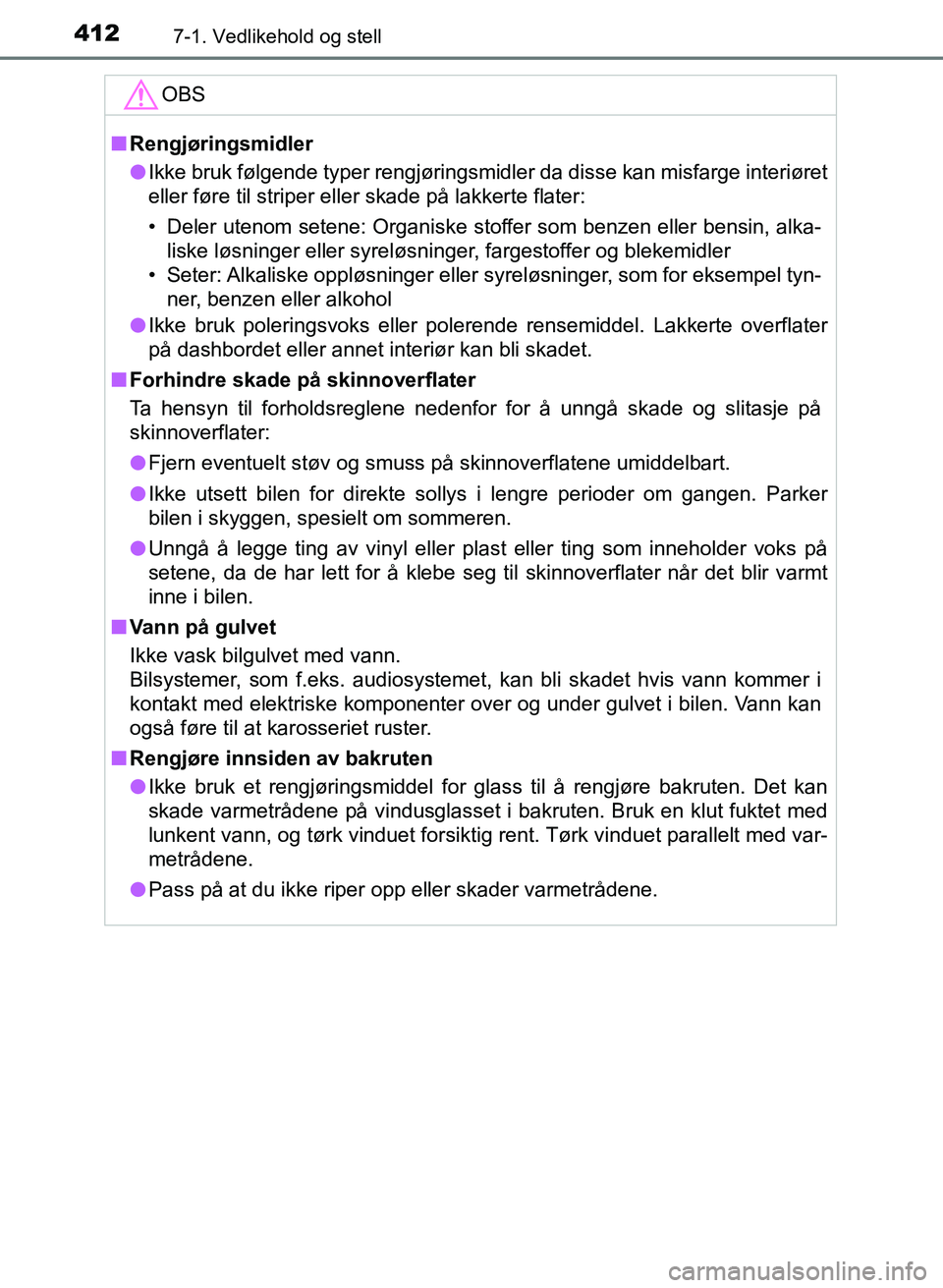 TOYOTA AURIS 2017 Instruksjoner for bruk (in Norwegian) 4127-1. Vedlikehold og stell
UK AURIS_HB_EE (OM12K97NO)
OBS
nRengjøringsmidler
l Ikke bruk følgende typer rengjøringsmidler da disse kan misfarge i\
nteriøret
eller føre til striper eller skade TOYOTA AURIS 2017 Instruksjoner for bruk (in Norwegian) 4127-1. Vedlikehold og stell
UK AURIS_HB_EE (OM12K97NO)
OBS
nRengjøringsmidler
l Ikke bruk følgende typer rengjøringsmidler da disse kan misfarge i\
nteriøret
eller føre til striper eller skade