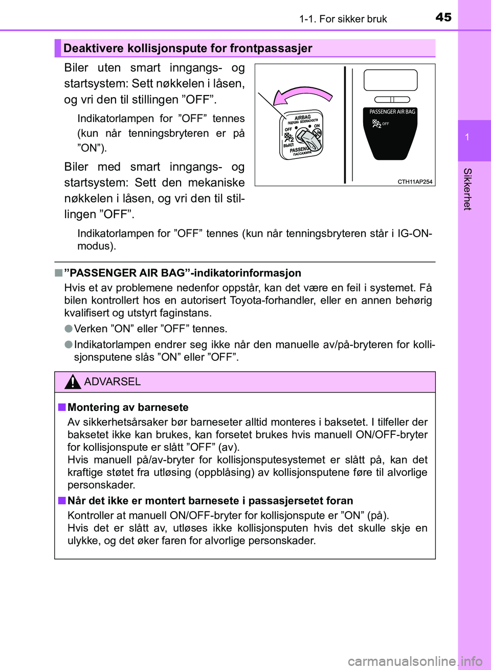 TOYOTA AURIS 2017 Instruksjoner for bruk (in Norwegian) 451-1. For sikker bruk
1
Sikkerhet
UK AURIS_HB_EE (OM12K97NO)
Biler uten smart inngangs- og
startsystem: Sett nøkkelen i låsen,
og vri den til stillingen ”OFF”.
Indikatorlampen for ”OFF” te TOYOTA AURIS 2017 Instruksjoner for bruk (in Norwegian) 451-1. For sikker bruk
1
Sikkerhet
UK AURIS_HB_EE (OM12K97NO)
Biler uten smart inngangs- og
startsystem: Sett nøkkelen i låsen,
og vri den til stillingen ”OFF”.
Indikatorlampen for ”OFF” te