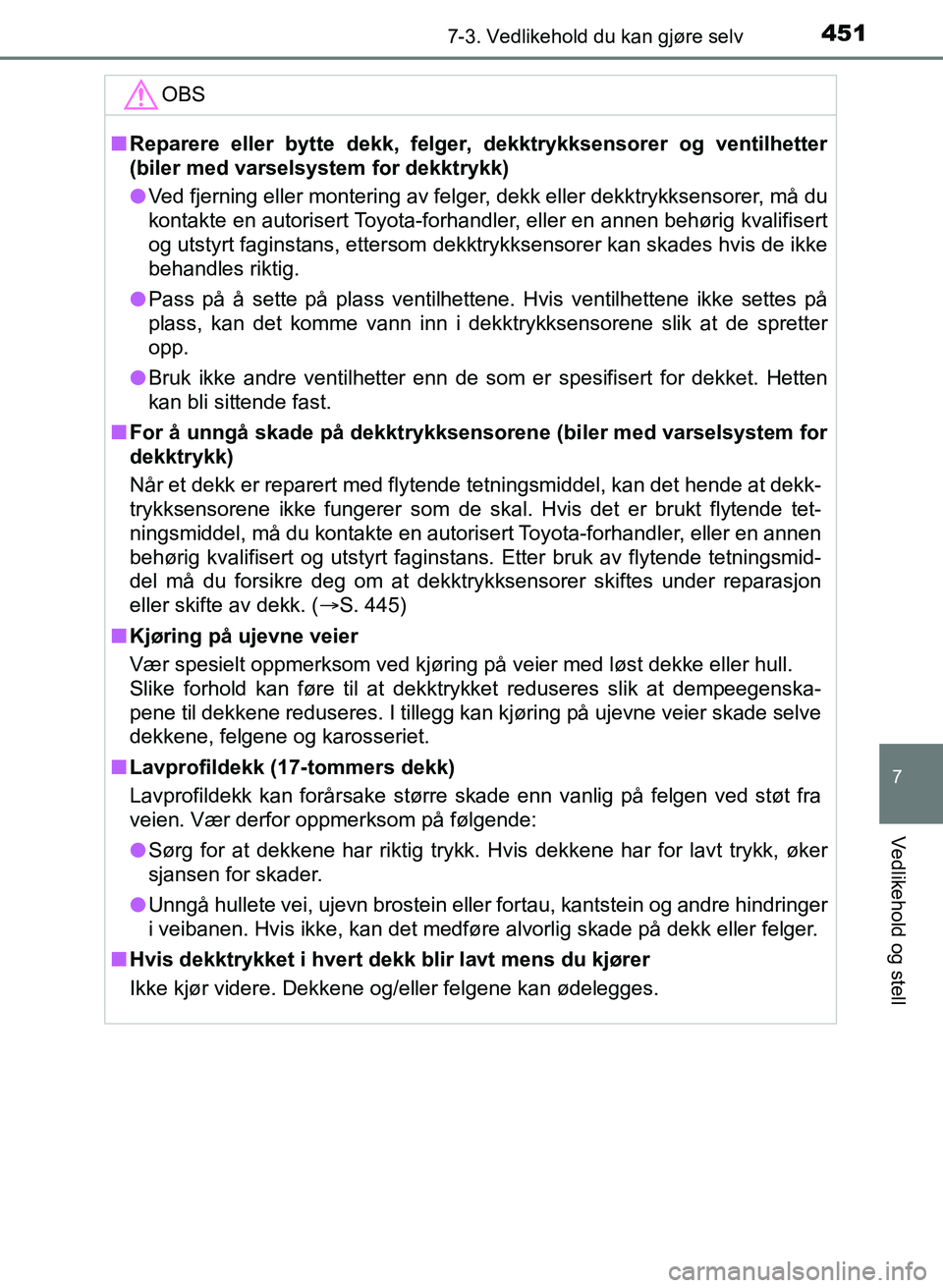 TOYOTA AURIS 2017 Instruksjoner for bruk (in Norwegian) 4517-3. Vedlikehold du kan gjøre selv
UK AURIS_HB_EE (OM12K97NO)
7
Vedlikehold og stell
OBS
nReparere eller bytte dekk, felger , dekktrykksensorer og ventilhetter
(biler med varselsystem for dekktry TOYOTA AURIS 2017 Instruksjoner for bruk (in Norwegian) 4517-3. Vedlikehold du kan gjøre selv
UK AURIS_HB_EE (OM12K97NO)
7
Vedlikehold og stell
OBS
nReparere eller bytte dekk, felger , dekktrykksensorer og ventilhetter
(biler med varselsystem for dekktry