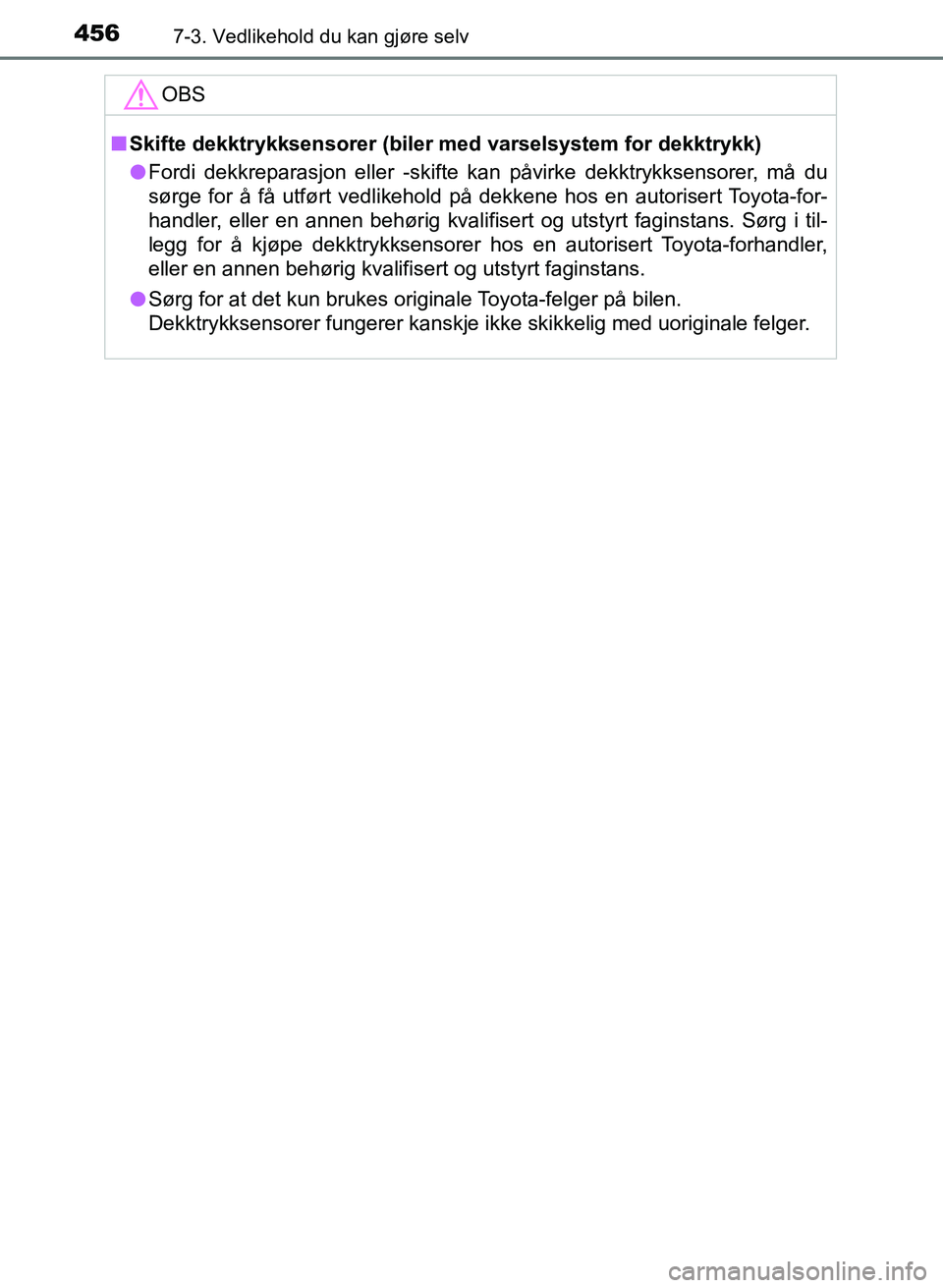 TOYOTA AURIS 2017 Instruksjoner for bruk (in Norwegian) 4567-3. Vedlikehold du kan gjøre selv
UK AURIS_HB_EE (OM12K97NO)
OBS
nSkifte dekktrykksensorer (biler med varselsystem for dekktrykk)
l Fordi dekkreparasjon eller -skifte k an påvirke dekktrykksens TOYOTA AURIS 2017 Instruksjoner for bruk (in Norwegian) 4567-3. Vedlikehold du kan gjøre selv
UK AURIS_HB_EE (OM12K97NO)
OBS
nSkifte dekktrykksensorer (biler med varselsystem for dekktrykk)
l Fordi dekkreparasjon eller -skifte k an påvirke dekktrykksens