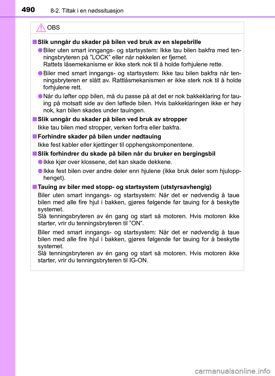 TOYOTA AURIS 2017 Instruksjoner for bruk (in Norwegian) 4908-2. Tiltak i en nødssituasjon
UK AURIS_HB_EE (OM12K97NO)
OBS
nSlik unngår du skader på bilen ved bruk av en slepebrille
l Biler uten smart inngangs- og startsystem: Ikke tau bilen bakfra med t TOYOTA AURIS 2017 Instruksjoner for bruk (in Norwegian) 4908-2. Tiltak i en nødssituasjon
UK AURIS_HB_EE (OM12K97NO)
OBS
nSlik unngår du skader på bilen ved bruk av en slepebrille
l Biler uten smart inngangs- og startsystem: Ikke tau bilen bakfra med t
