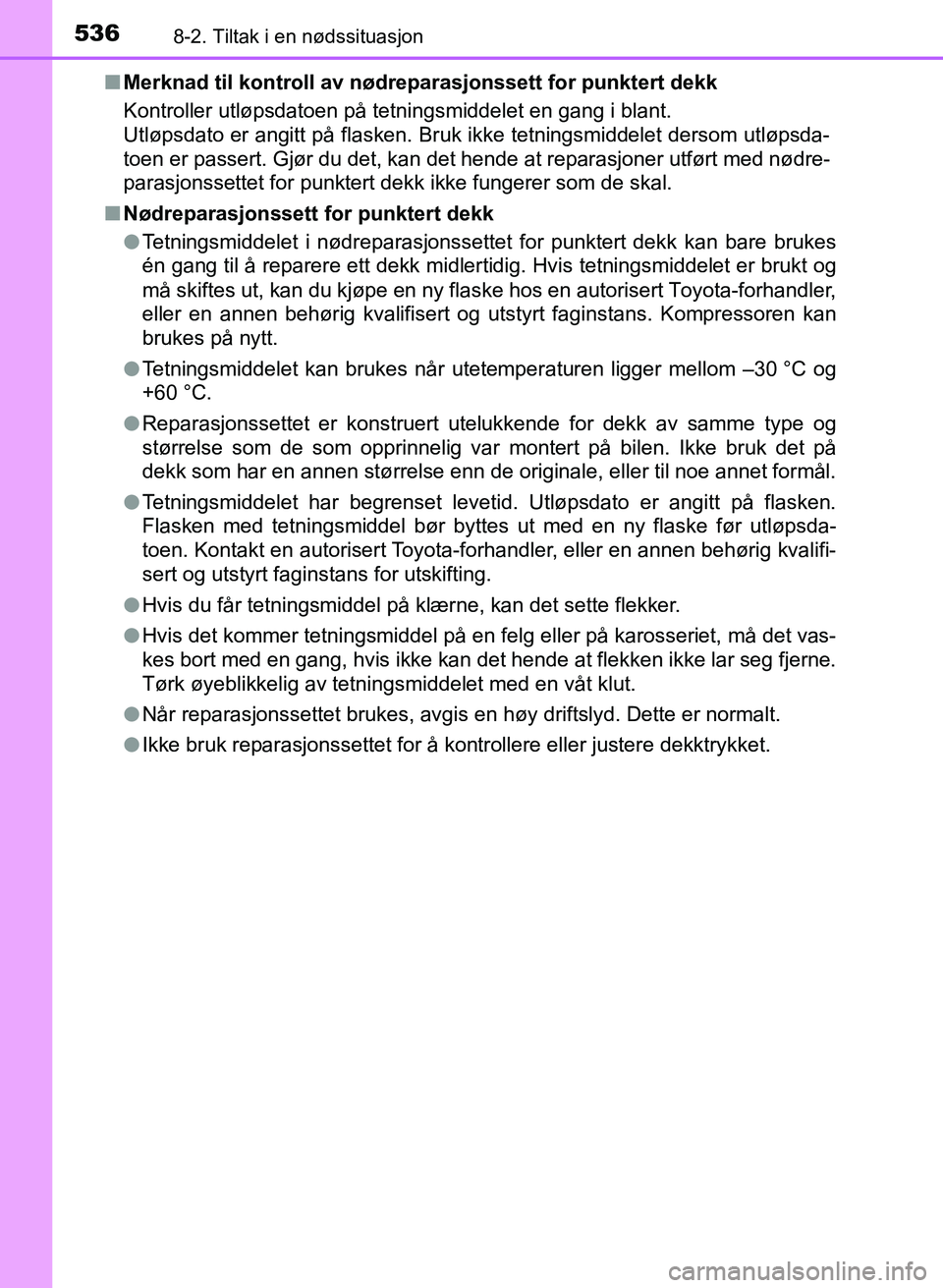 TOYOTA AURIS 2017 Instruksjoner for bruk (in Norwegian) 5368-2. Tiltak i en nødssituasjon
UK AURIS_HB_EE (OM12K97NO)n
Merknad til kontroll av nødrep arasjonssett for punktert dekk
Kontroller utløpsdatoen på tetningsmiddelet en gang i blant.
Utløpsda TOYOTA AURIS 2017 Instruksjoner for bruk (in Norwegian) 5368-2. Tiltak i en nødssituasjon
UK AURIS_HB_EE (OM12K97NO)n
Merknad til kontroll av nødrep arasjonssett for punktert dekk
Kontroller utløpsdatoen på tetningsmiddelet en gang i blant.
Utløpsda