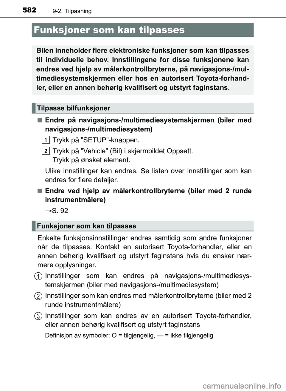 TOYOTA AURIS 2017  Instruksjoner for bruk (in Norwegian) 582
UK AURIS_HB_EE  (OM12K97NO)
9-2. Tilpasning
nEndre på navigasjons-/multimediesystemskjermen (biler med
navigasjons-/mult imediesystem)
Trykk på ”SETUP”-knappen.
Trykk på ”Vehicle” (Bil)