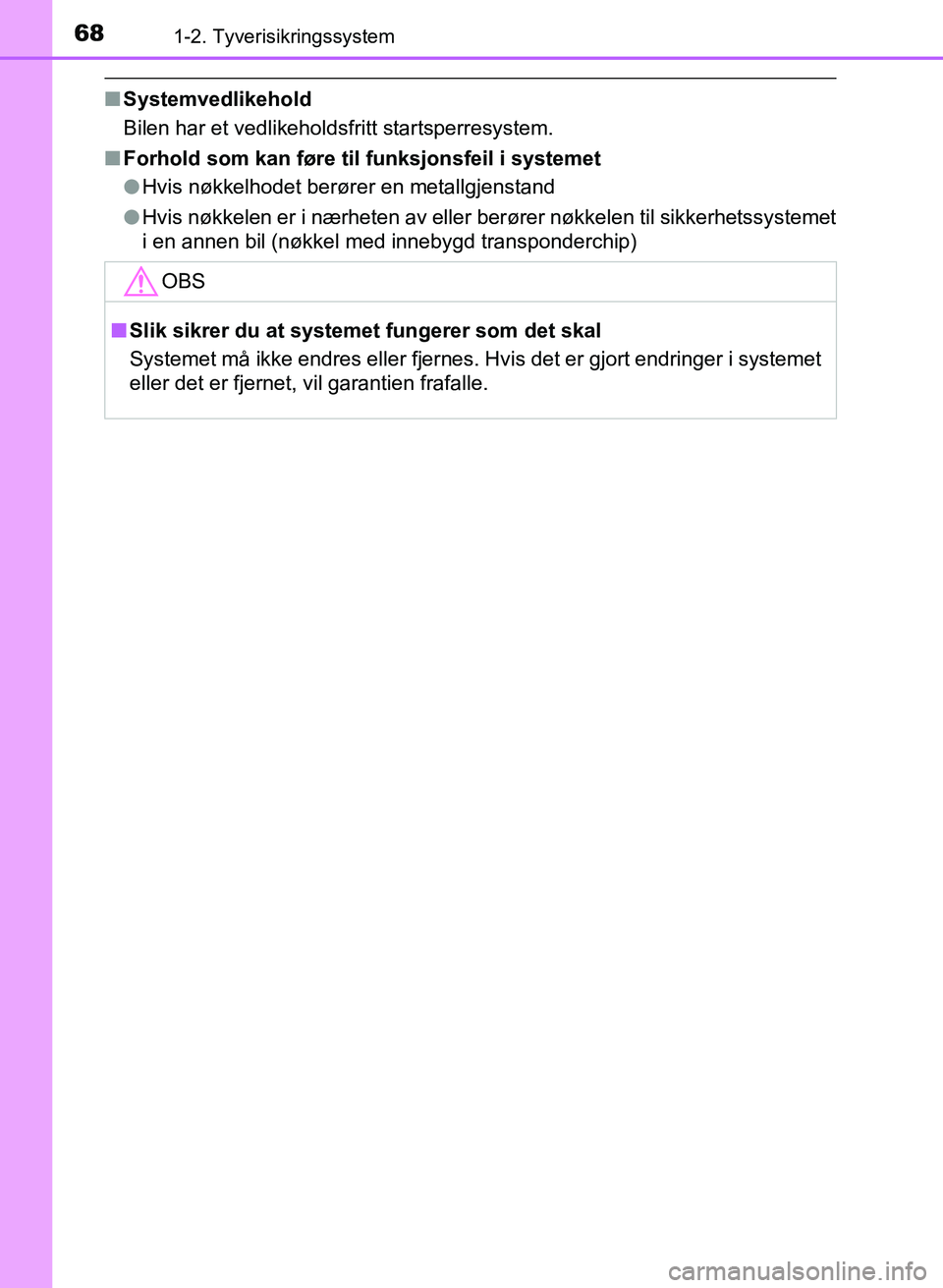 TOYOTA AURIS 2017 Instruksjoner for bruk (in Norwegian) 681-2. Tyverisikringssystem
UK AURIS_HB_EE (OM12K97NO)
nSystemvedlikehold
Bilen har et vedlikeholdsfritt startsperresystem.
n Forhold som kan føre til funksjonsfeil i systemet
lHvis nøkkelhodet ber TOYOTA AURIS 2017 Instruksjoner for bruk (in Norwegian) 681-2. Tyverisikringssystem
UK AURIS_HB_EE (OM12K97NO)
nSystemvedlikehold
Bilen har et vedlikeholdsfritt startsperresystem.
n Forhold som kan føre til funksjonsfeil i systemet
lHvis nøkkelhodet ber