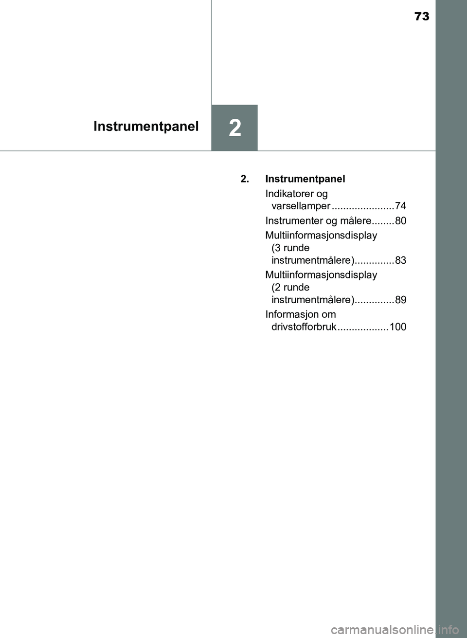 TOYOTA AURIS 2017 Instruksjoner for bruk (in Norwegian) 73
2Instrumentpanel
UK AURIS_HB_EE (OM12K97NO)2. Instrumentpanel
Indikatorer og varsellamper ...................... 74
Instrumenter og målere........ 80
Multiinformasjonsdisplay (3 runde
instrumen TOYOTA AURIS 2017 Instruksjoner for bruk (in Norwegian) 73
2Instrumentpanel
UK AURIS_HB_EE (OM12K97NO)2. Instrumentpanel
Indikatorer og varsellamper ...................... 74
Instrumenter og målere........ 80
Multiinformasjonsdisplay (3 runde
instrumen