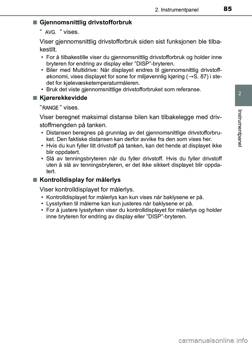 TOYOTA AURIS 2017 Instruksjoner for bruk (in Norwegian) 852. Instrumentpanel
UK AURIS_HB_EE (OM12K97NO)
2
Instrumentpanel
nGjennomsnittlig drivstofforbruk
” ” vises.
Viser gjennomsnittlig drivstofforbruk siden sist funksjonen ble tilba-
kestilt.
• F TOYOTA AURIS 2017 Instruksjoner for bruk (in Norwegian) 852. Instrumentpanel
UK AURIS_HB_EE (OM12K97NO)
2
Instrumentpanel
nGjennomsnittlig drivstofforbruk
” ” vises.
Viser gjennomsnittlig drivstofforbruk siden sist funksjonen ble tilba-
kestilt.
• F