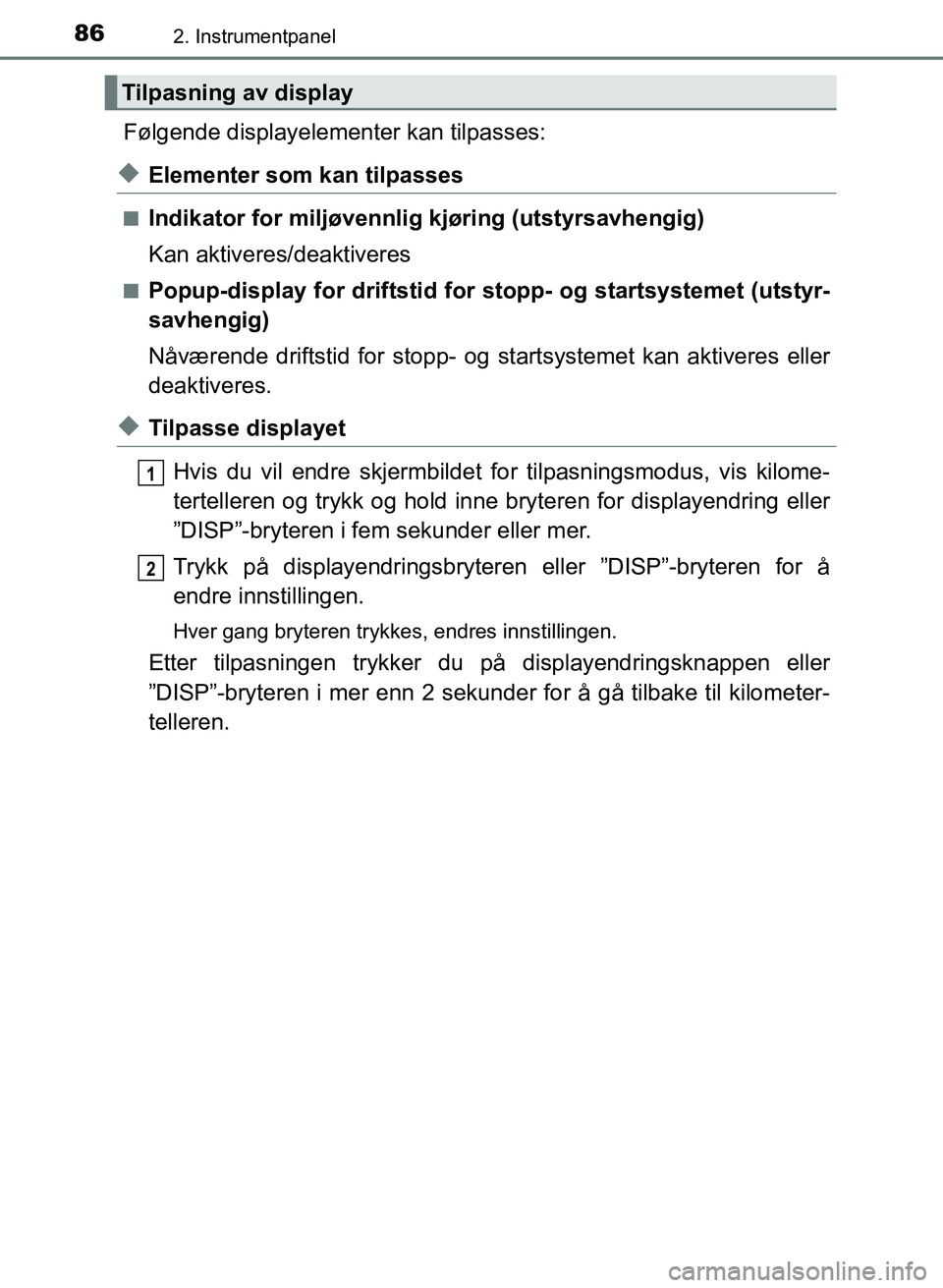 TOYOTA AURIS 2017 Instruksjoner for bruk (in Norwegian) 862. Instrumentpanel
UK AURIS_HB_EE (OM12K97NO)
Følgende displayelementer kan tilpasses:
uElementer som kan tilpasses
nIndikator for miljøvennlig kjøring (utstyrsavhengig)
Kan aktiveres/deaktivere TOYOTA AURIS 2017 Instruksjoner for bruk (in Norwegian) 862. Instrumentpanel
UK AURIS_HB_EE (OM12K97NO)
Følgende displayelementer kan tilpasses:
uElementer som kan tilpasses
nIndikator for miljøvennlig kjøring (utstyrsavhengig)
Kan aktiveres/deaktivere