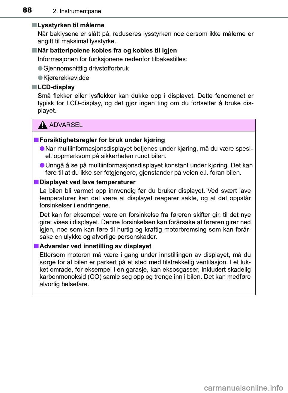 TOYOTA AURIS 2017 Instruksjoner for bruk (in Norwegian) 882. Instrumentpanel
UK AURIS_HB_EE (OM12K97NO)n
Lysstyrken til målerne
Når baklysene er slått på, reduseres lysstyrken noe dersom ikke målerne er
angitt til maksimal lysstyrke.
n Når batteripo TOYOTA AURIS 2017 Instruksjoner for bruk (in Norwegian) 882. Instrumentpanel
UK AURIS_HB_EE (OM12K97NO)n
Lysstyrken til målerne
Når baklysene er slått på, reduseres lysstyrken noe dersom ikke målerne er
angitt til maksimal lysstyrke.
n Når batteripo