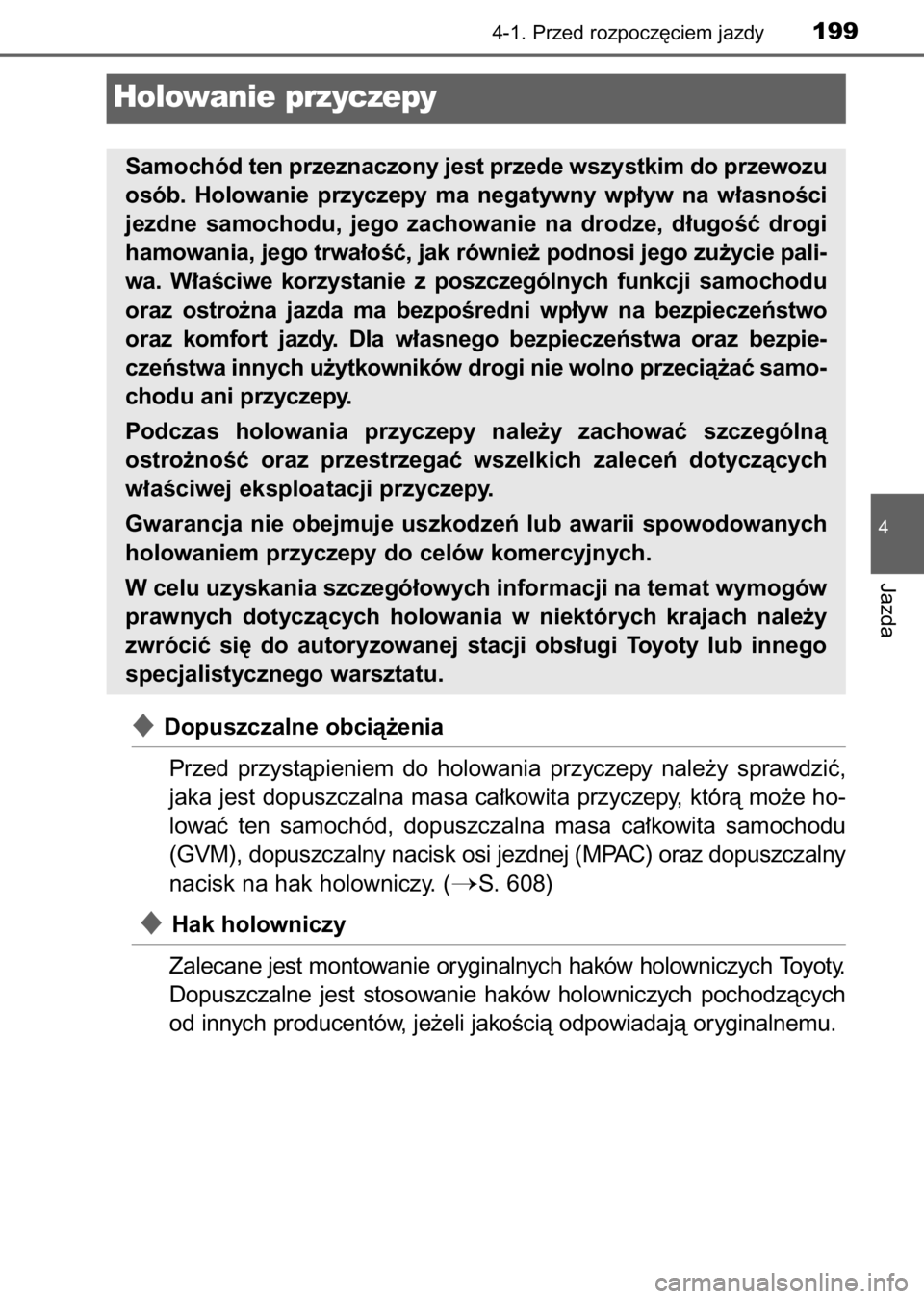 TOYOTA AURIS 2017  Instrukcja obsługi (in Polish) Dopuszczalne obcià˝enia
Przed  przystàpieniem  do  holowania  przyczepy  nale˝y  sprawdziç,
jaka jest dopuszczalna masa ca∏kowita przyczepy, którà mo˝e ho-
lowaç  ten  samochód,  dopuszcz