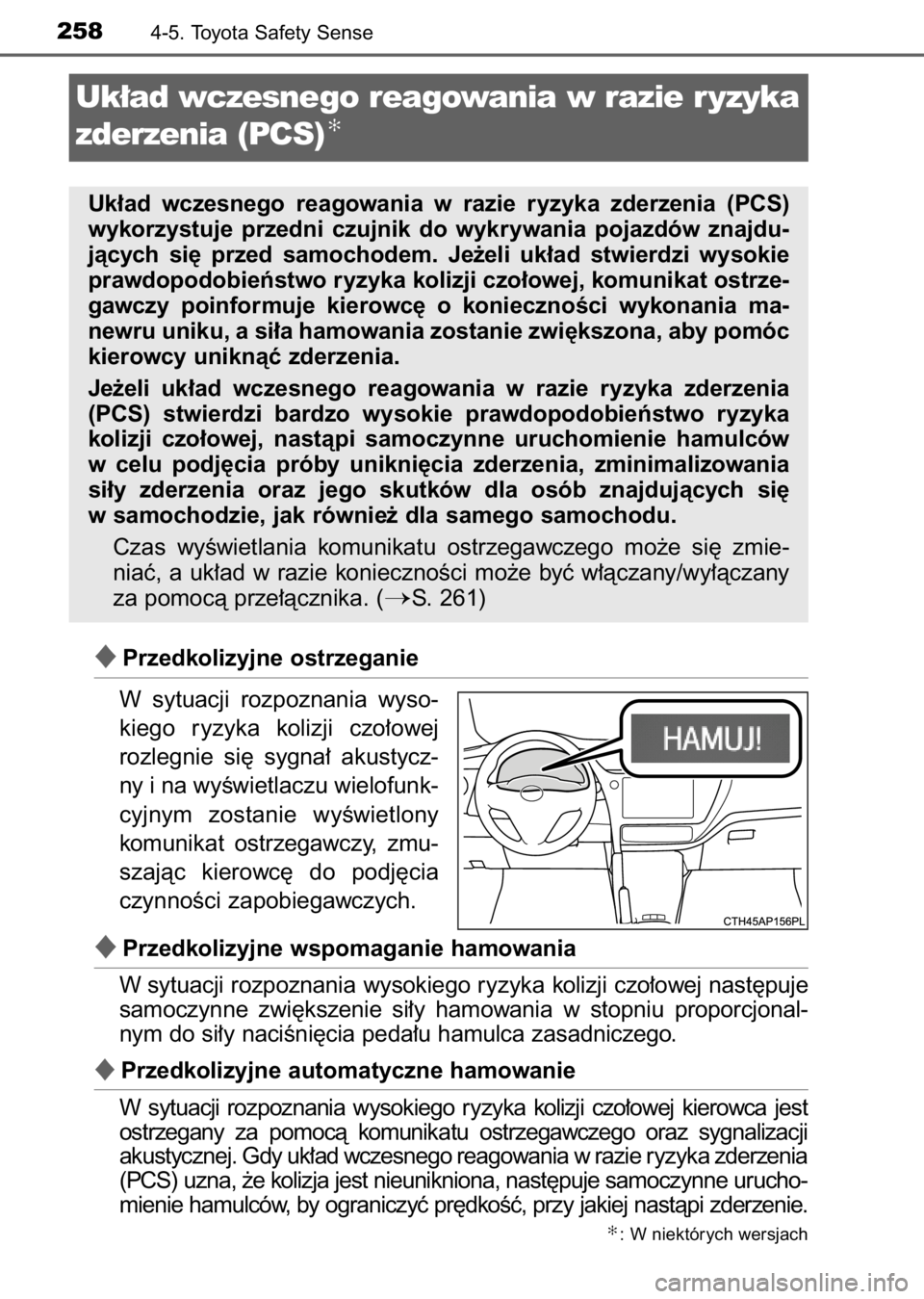 TOYOTA AURIS 2017  Instrukcja obsługi (in Polish) Przedkolizyjne ostrzeganie
W sytuacji  rozpoznania  wyso-
kiego  ryzyka  kolizji  czo∏owej
rozlegnie  si´  sygna∏  akustycz-
ny i na wyÊwietlaczu wielofunk-
cyjnym  zostanie  wyÊwietlony
komun