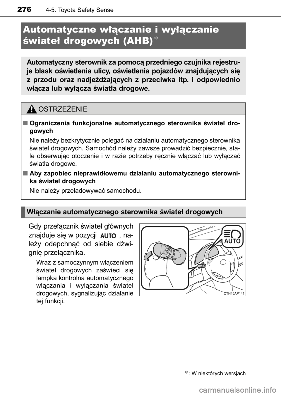 TOYOTA AURIS 2017  Instrukcja obsługi (in Polish) Gdy prze∏àcznik Êwiate∏ g∏ównych
znajduje si´ w pozycji  , na-
le˝y  odepchnàç  od  siebie  dêwi-
gni´ prze∏àcznika.
Wraz z samoczynnym w∏àczeniem
Êwiate∏  drogowych  zaÊwieci