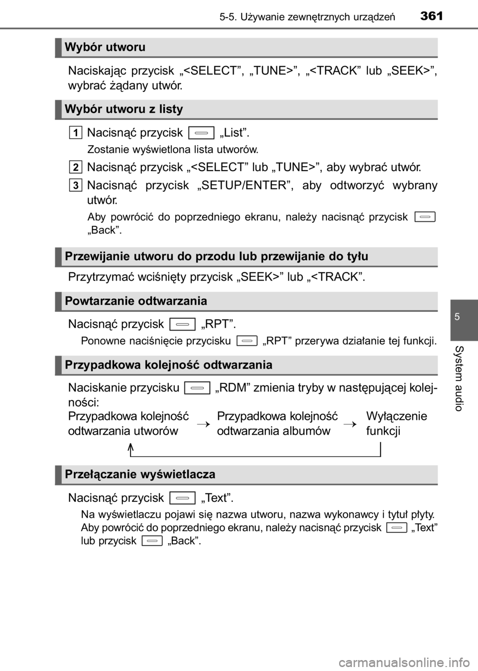 TOYOTA AURIS 2017  Instrukcja obsługi (in Polish) Naciskajàc  przycisk  „<SELECT”,  „TUNE>”,  „<TRACK”  lub  „SEEK>”,
wybraç ˝àdany utwór.
Nacisnàç przycisk  „List”.
Zostanie wyÊwietlona lista utworów.
Nacisnàç przycisk