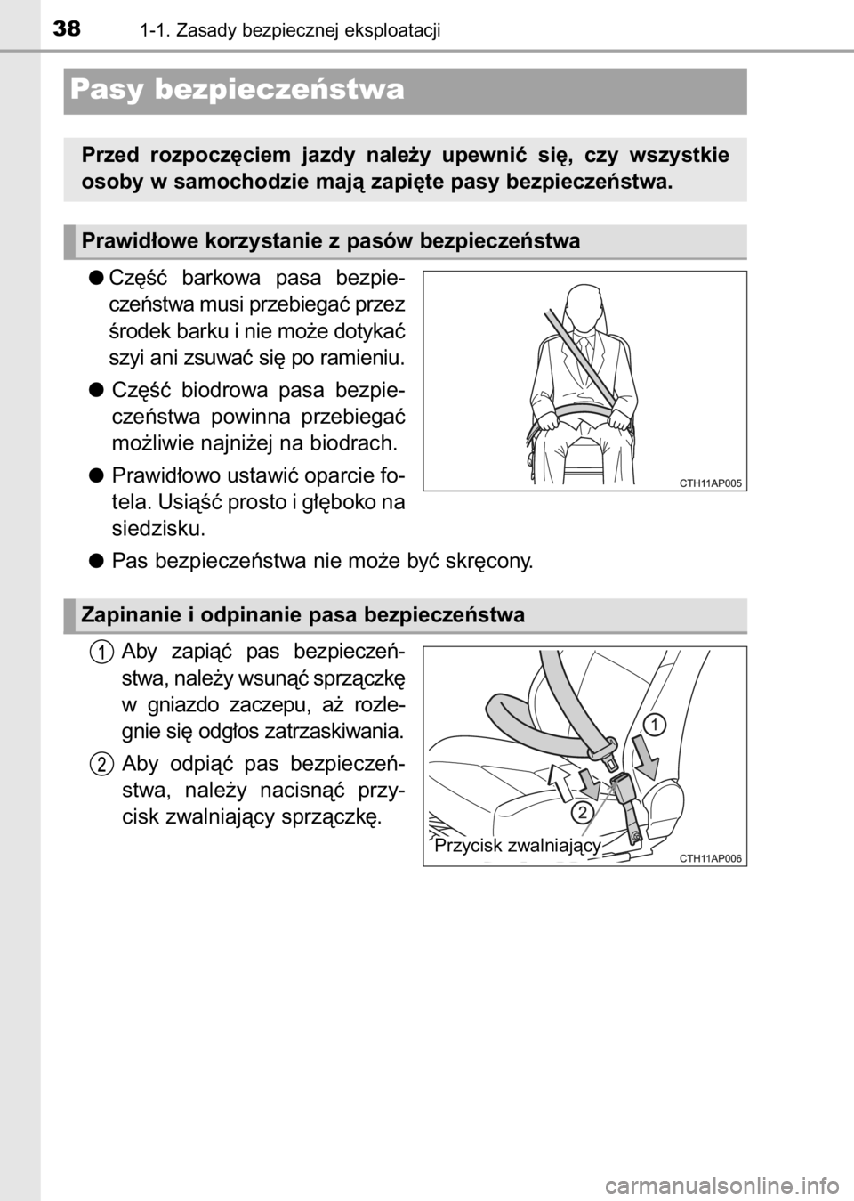 TOYOTA AURIS 2017  Instrukcja obsługi (in Polish) Cz´Êç  barkowa  pasa  bezpie-
czeƒstwa musi przebiegaç przez
Êrodek barku i nie mo˝e dotykaç
szyi ani zsuwaç si´ po ramieniu.
Cz´Êç  biodrowa  pasa  bezpie-
czeƒstwa  powinna  przebiega