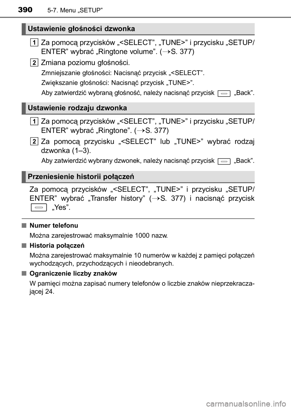 TOYOTA AURIS 2017  Instrukcja obsługi (in Polish) Za pomocà przycisków „<SELECT”, „TUNE>” i przycisku „SETUP/
ENTER” wybraç „Ringtone volume”. (
S. 377)
Zmiana poziomu g∏oÊnoÊci.
Zmniejszanie g∏oÊnoÊci: Nacisnàç przycisk