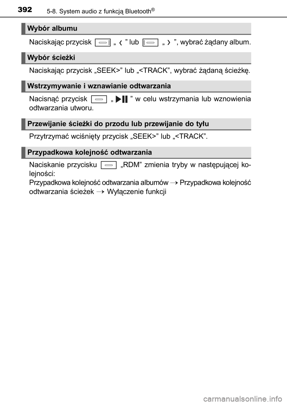 TOYOTA AURIS 2017  Instrukcja obsługi (in Polish) Naciskajàc przycisk  „ ” lub  „ ”, wybraç ˝àdany album.
Naciskajàc przycisk „SEEK>” lub „<TRACK”, wybraç ˝àdanà Êcie˝k´.
Nacisnàç  przycisk  „ ”  w celu  wstrzymania 