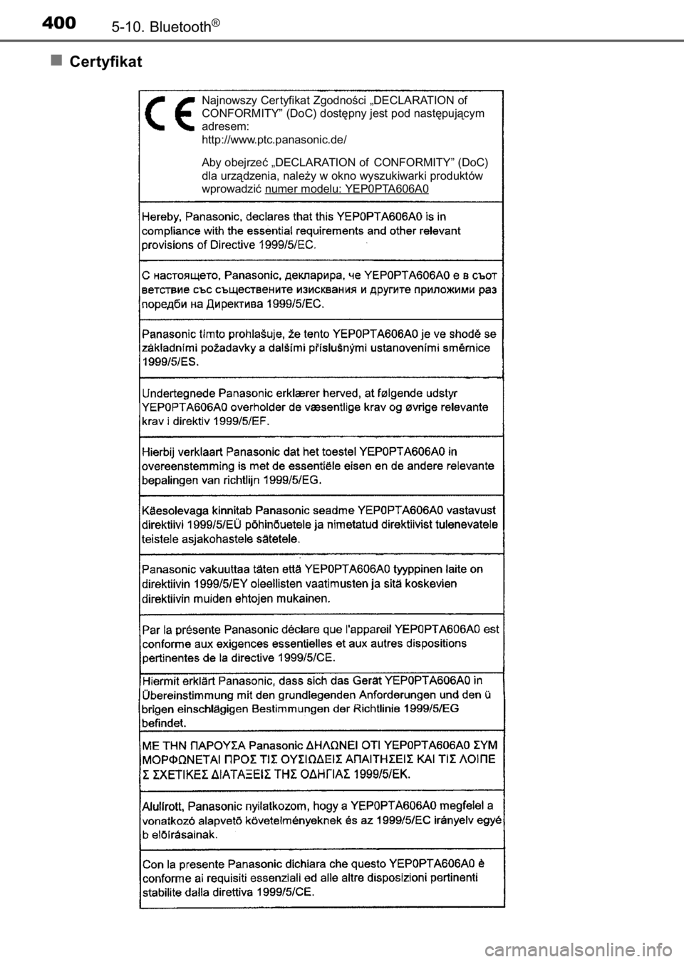 TOYOTA AURIS 2017  Instrukcja obsługi (in Polish) Certyfikat
4005-10. Bluetooth®
Najnowszy Cer tyfikat ZgodnoÊci „DECLARATION of
CONFORMITY” (DoC) dost´pny jest pod nast´pujàcym
adresem:
http://www.ptc.panasonic.de/
Aby obejrzeç „DECLARAT