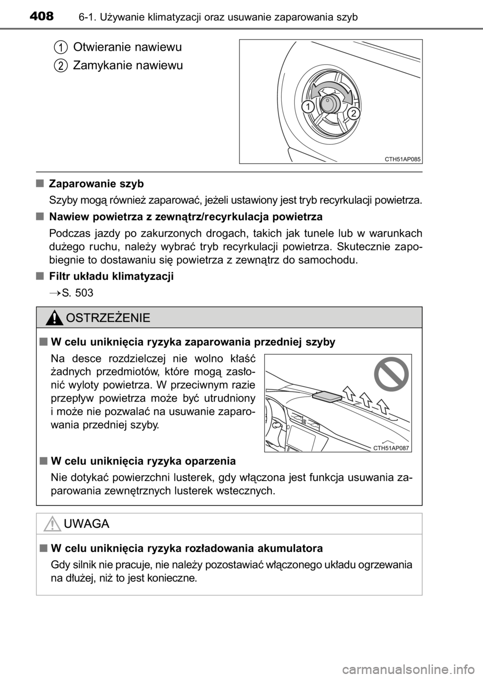 TOYOTA AURIS 2017  Instrukcja obsługi (in Polish) Otwieranie nawiewu
Zamykanie nawiewu
Zaparowanie szyb
Szyby mogà równie˝ zaparowaç, je˝eli ustawiony jest tryb recyrkulacji powietrza.
Nawiew powietrza z zewnàtrz/recyrkulacja powietrza
Podczas 